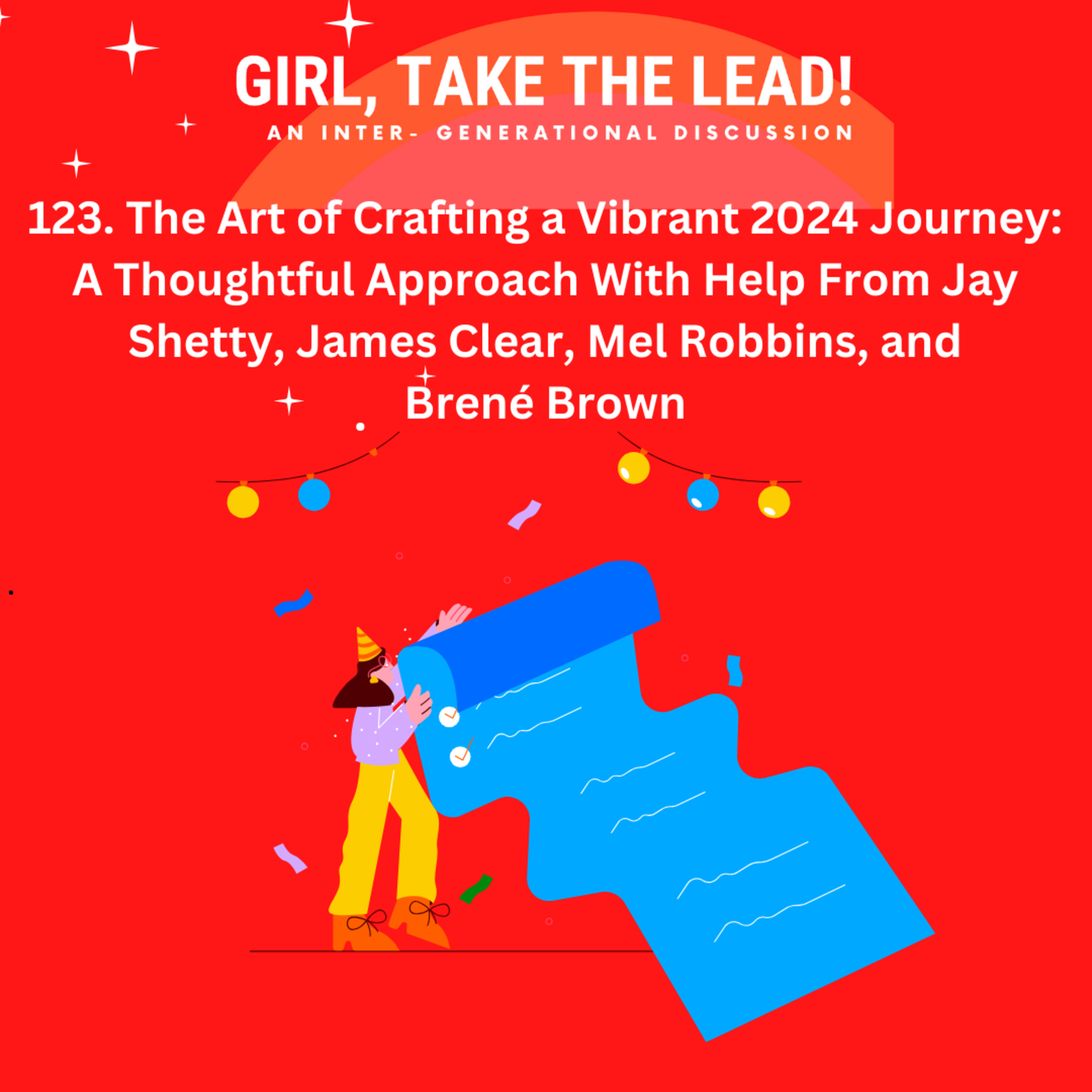 123. The Art of Crafting a Vibrant 2024 Journey: A Thoughtful Approach With Help From Jay Shetty, James Clear, Mel Robbins, and Brené Brown episode artwork