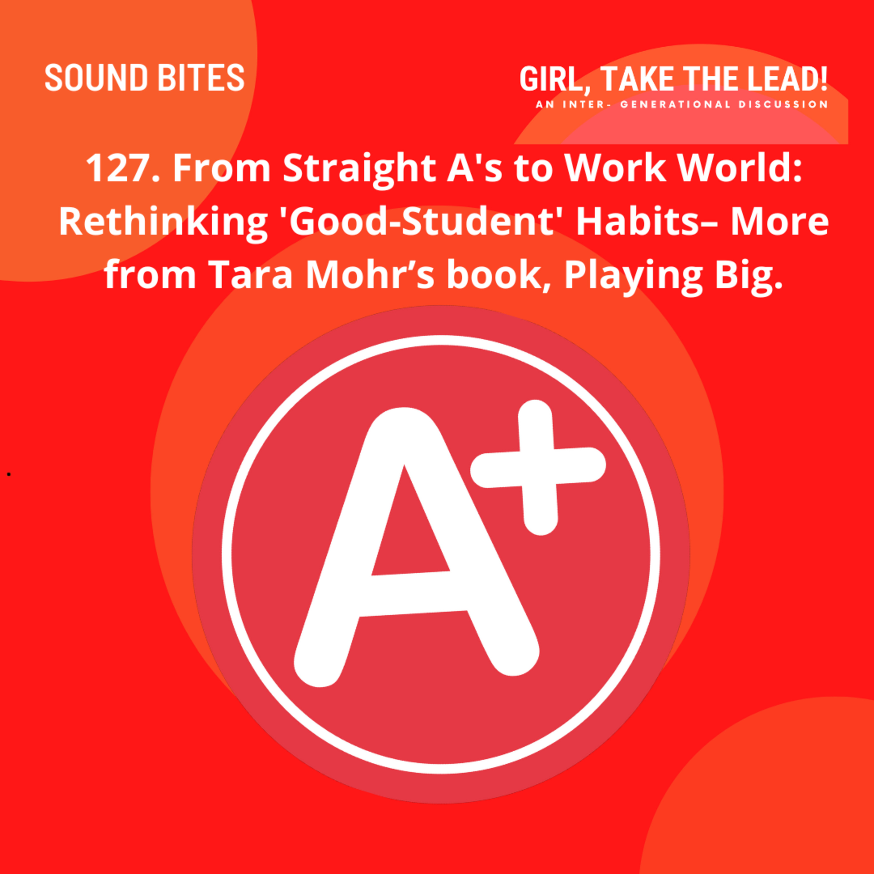 127. From Straight A's to Work World: Rethinking 'Good-Student' Habits– More from Tara Mohr’s book, Playing Big. episode artwork