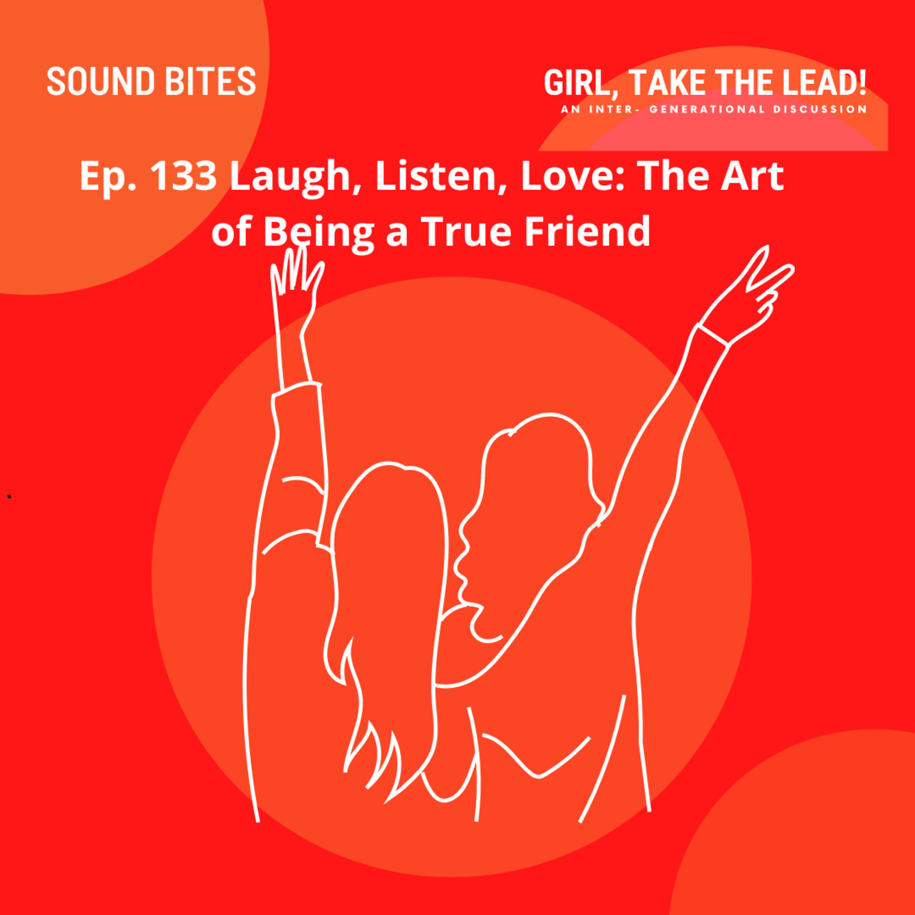 133. Laugh, Listen, Love: The Art of Being a True Friend episode artwork