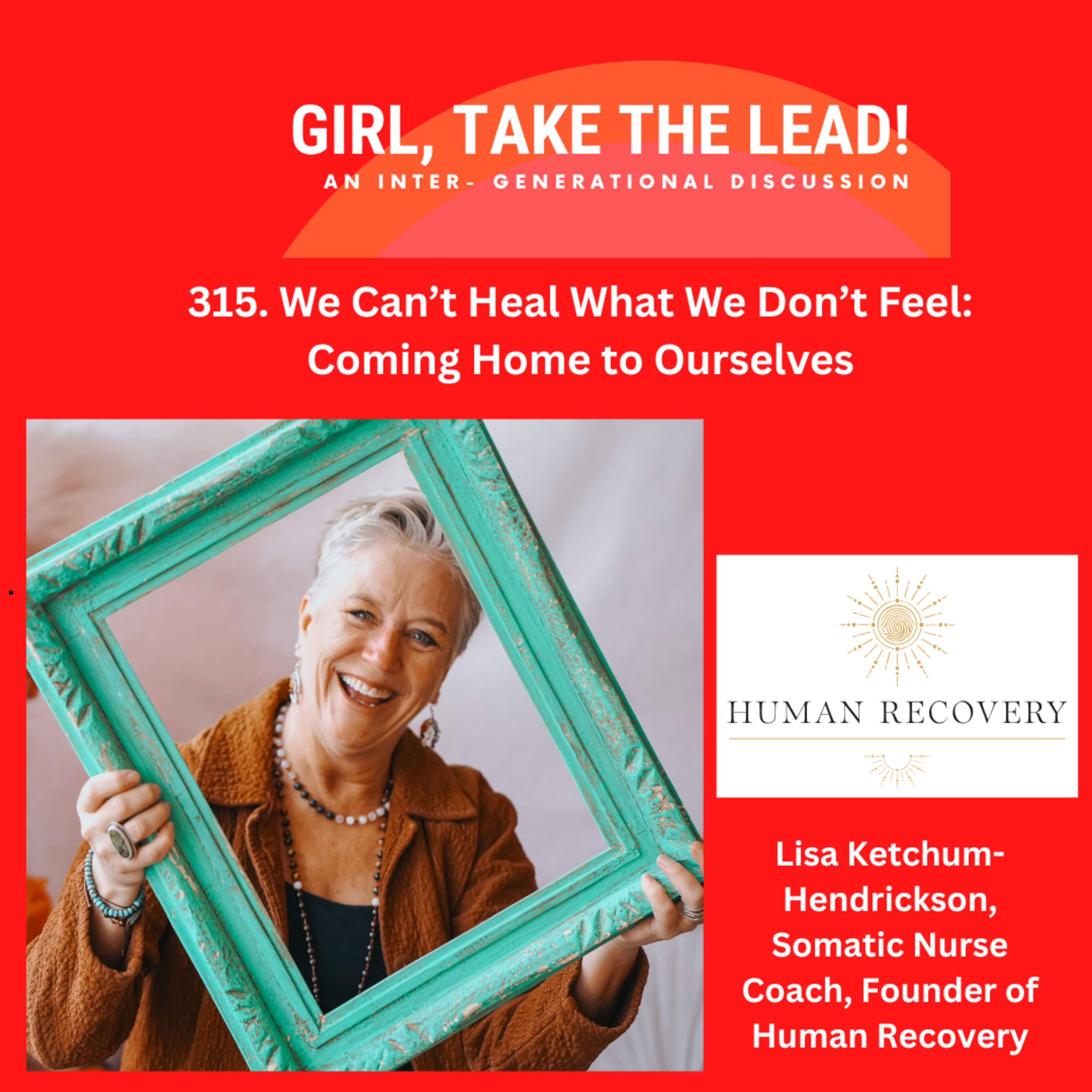 315. We Can’t Heal What We Don’t Feel: Coming Home to Ourselves with Lisa Ketcham-Hendrickson episode artwork