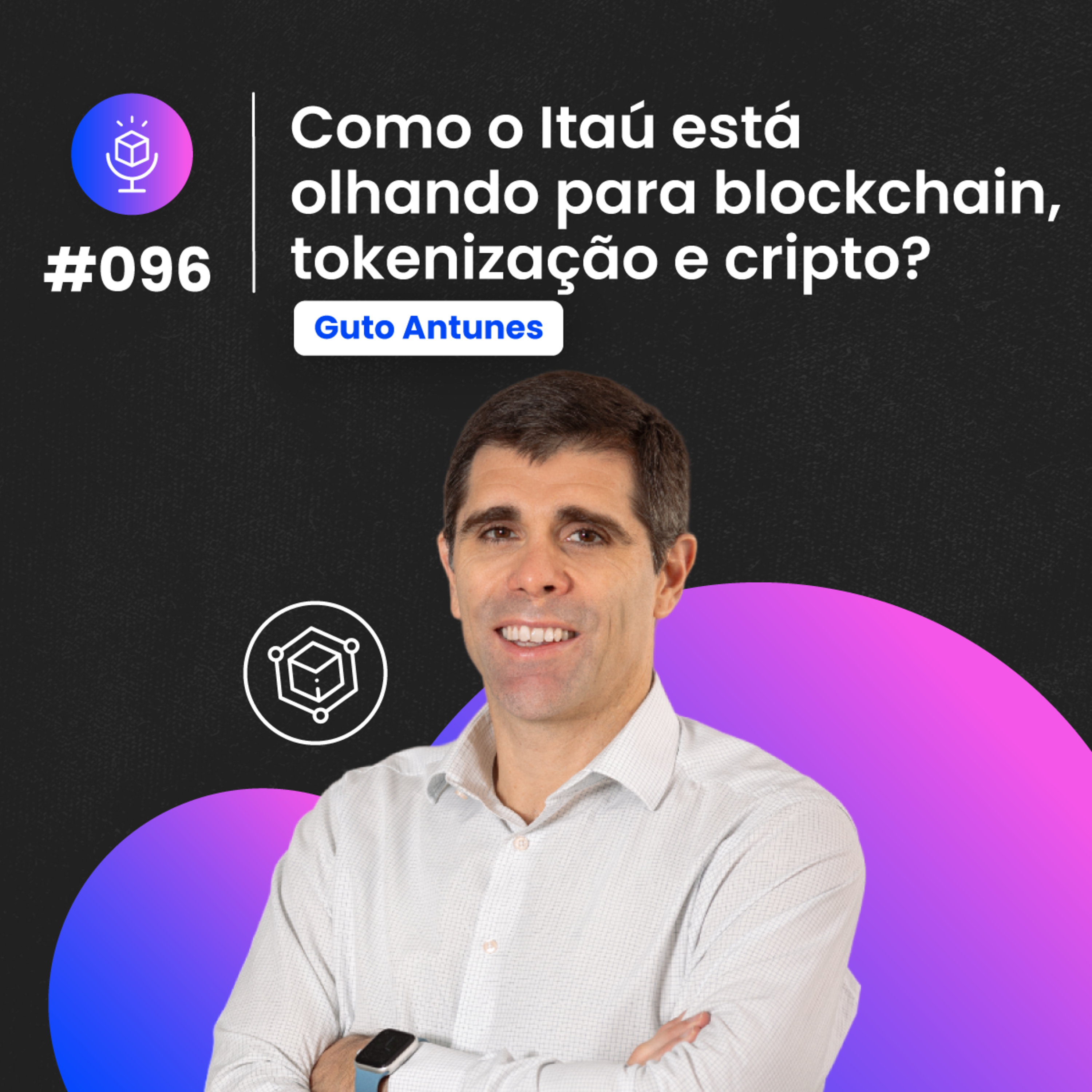 #096 | Quais os planos do Itaú para blockchain, tokenização e cripto?