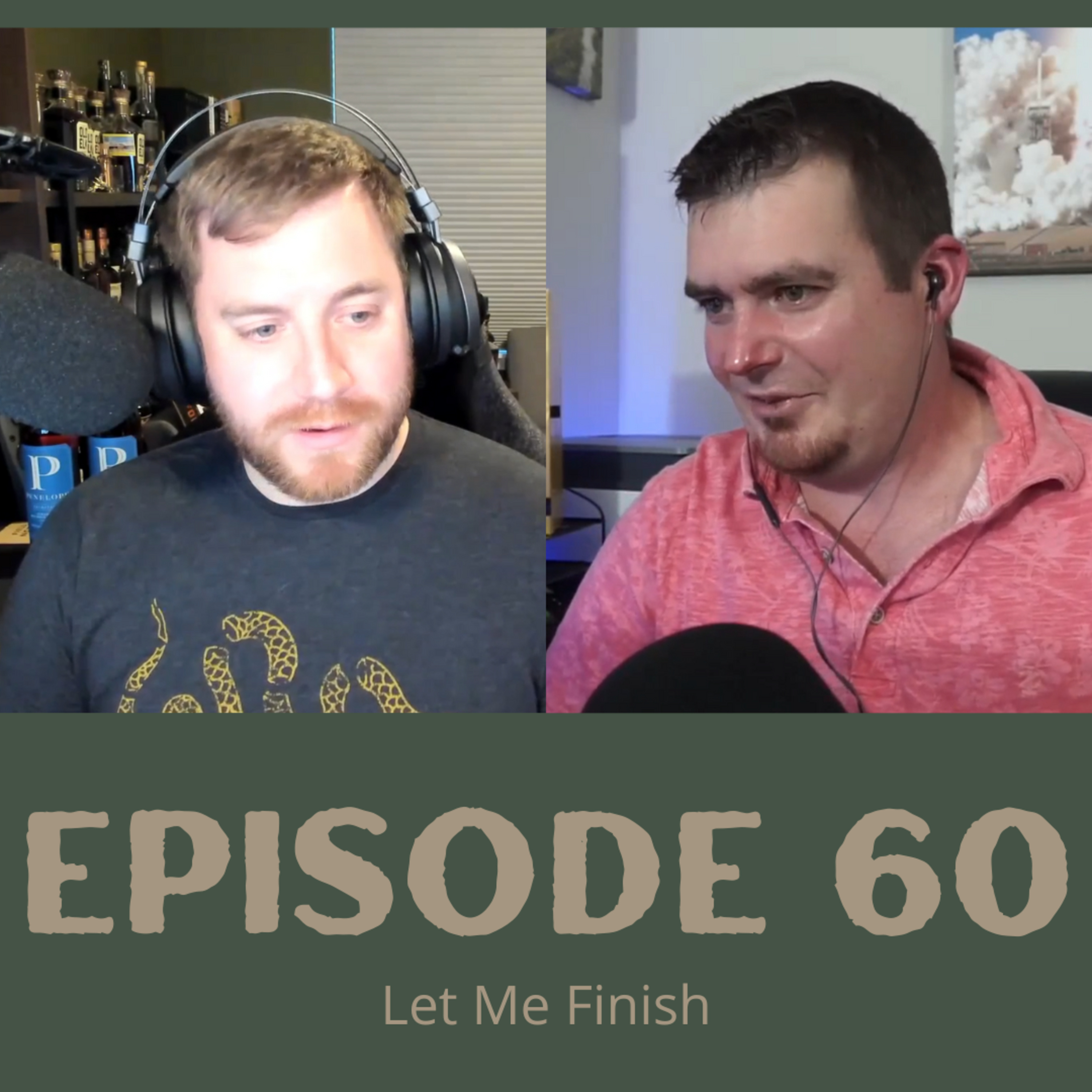 Episode 60 - Let Me Finish
