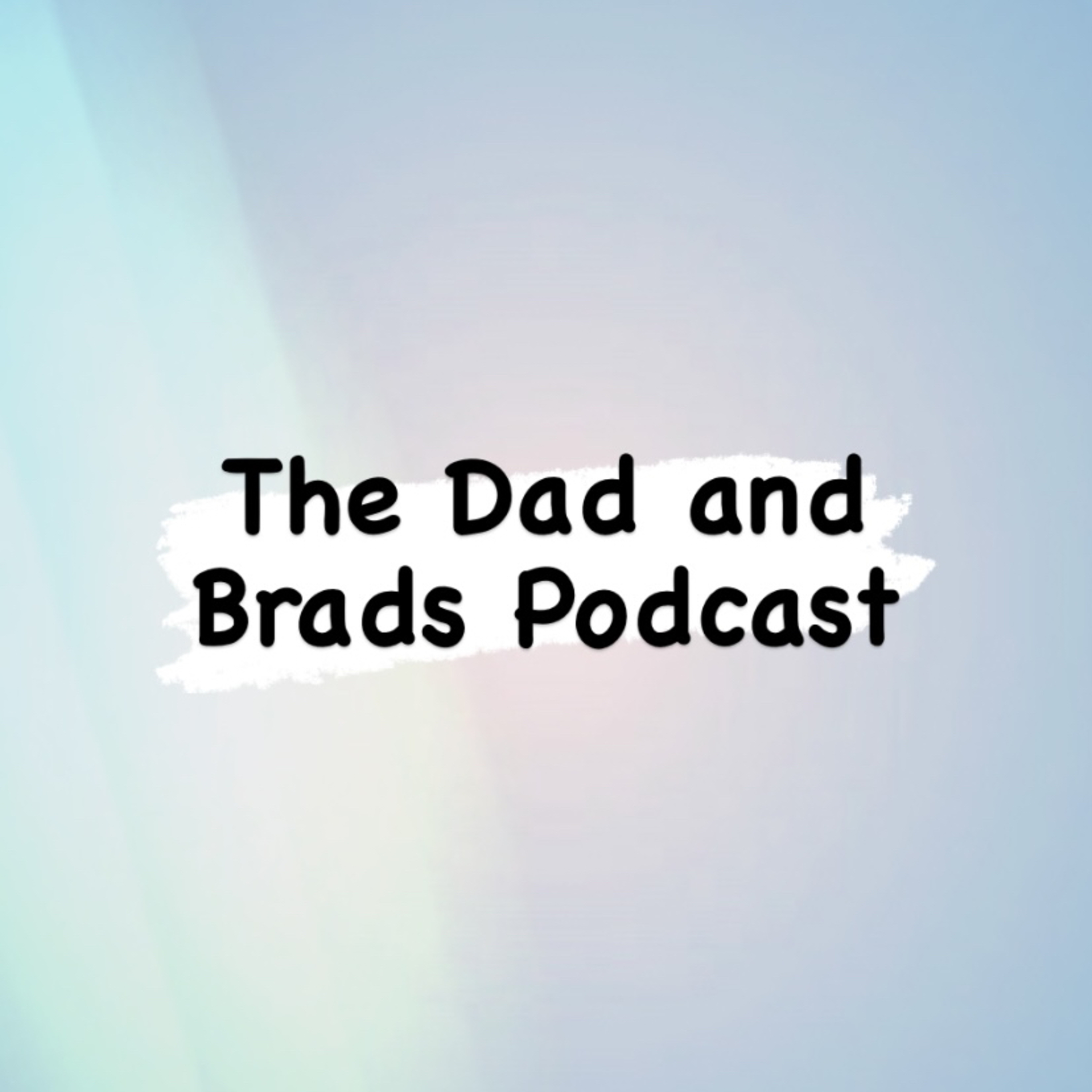 The Dad & Brads Podcast