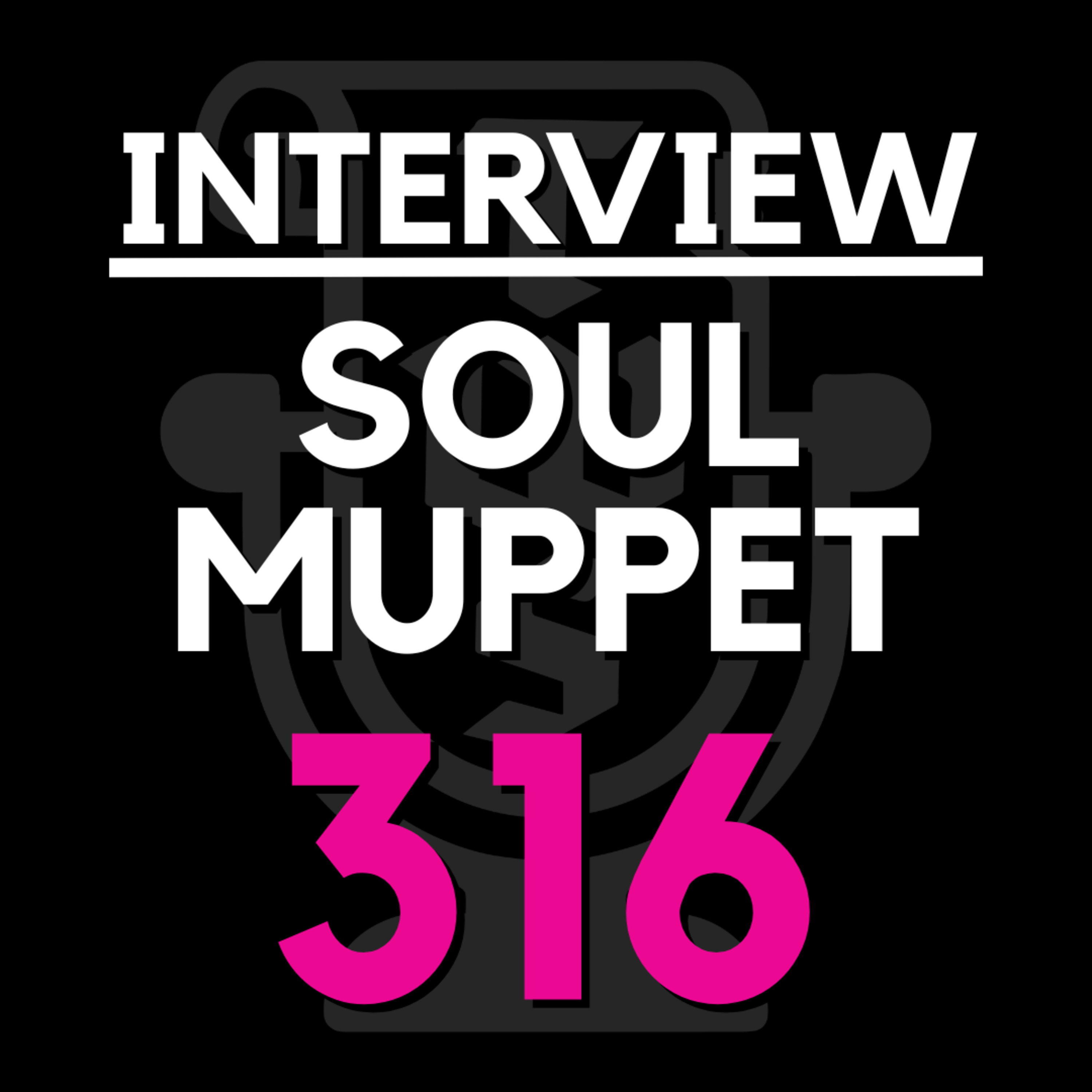EP 316 | We interview SOUL MUPPET episode artwork