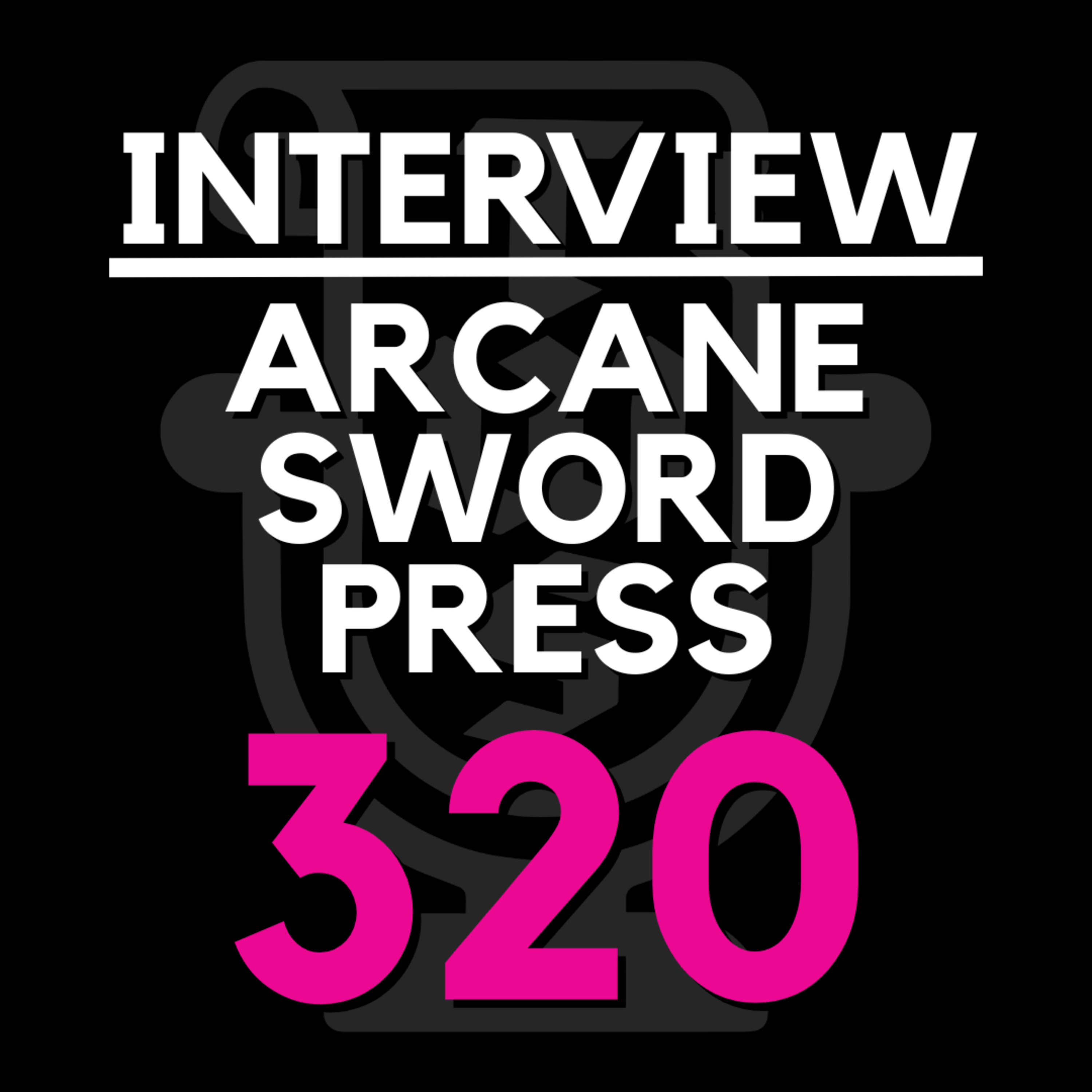 EP 320 | We interview ARCANE SWORD PRESS episode artwork