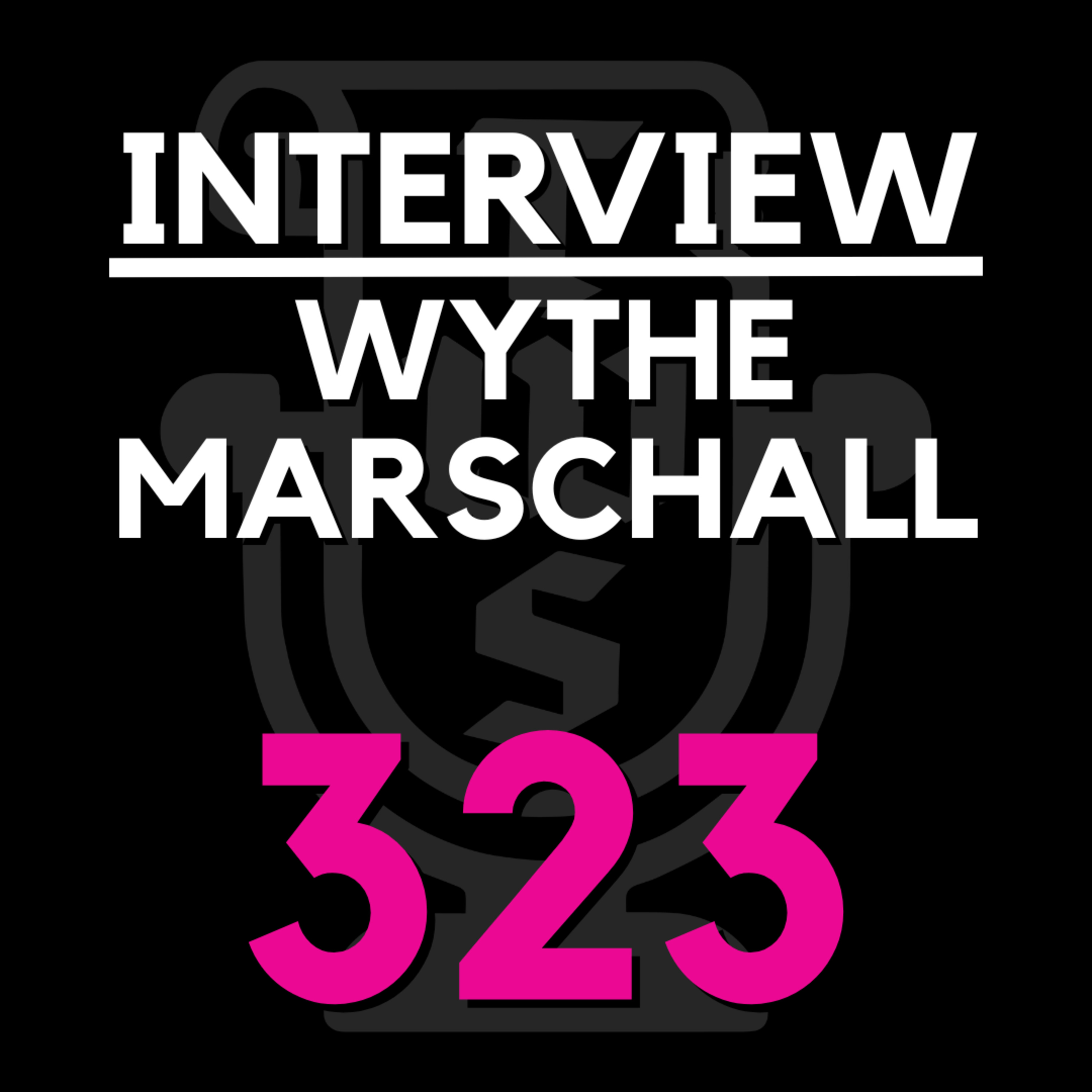 EP 323 | We interview WYTHE MARSCHALL episode artwork