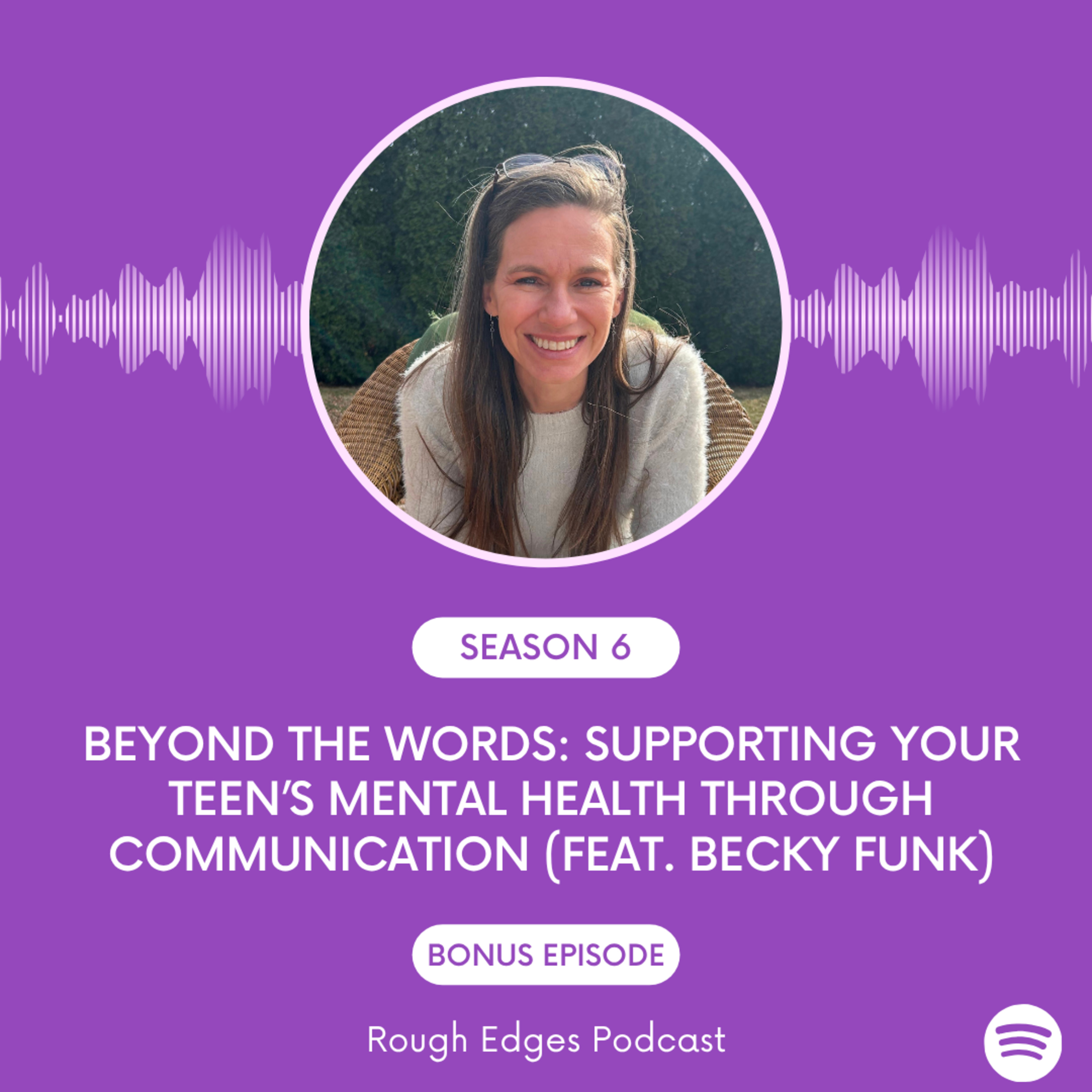 Beyond the Words: Supporting Your Teen’s Mental Health Through Communication (feat. Becky Funk) episode artwork