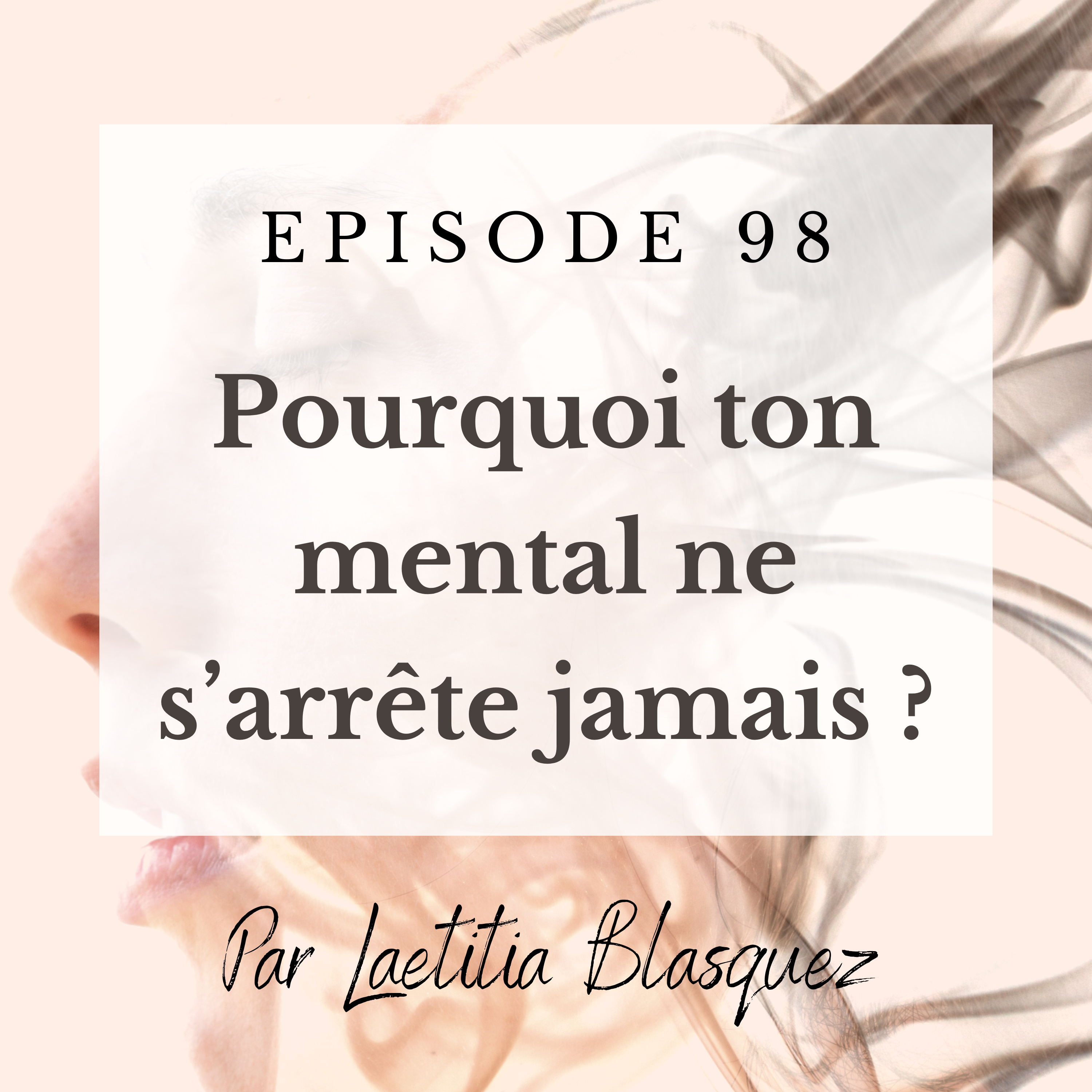 E98 : Pourquoi ton mental ne s’arrête jamais (et pourquoi ce n’est pas de ta faute) episode artwork