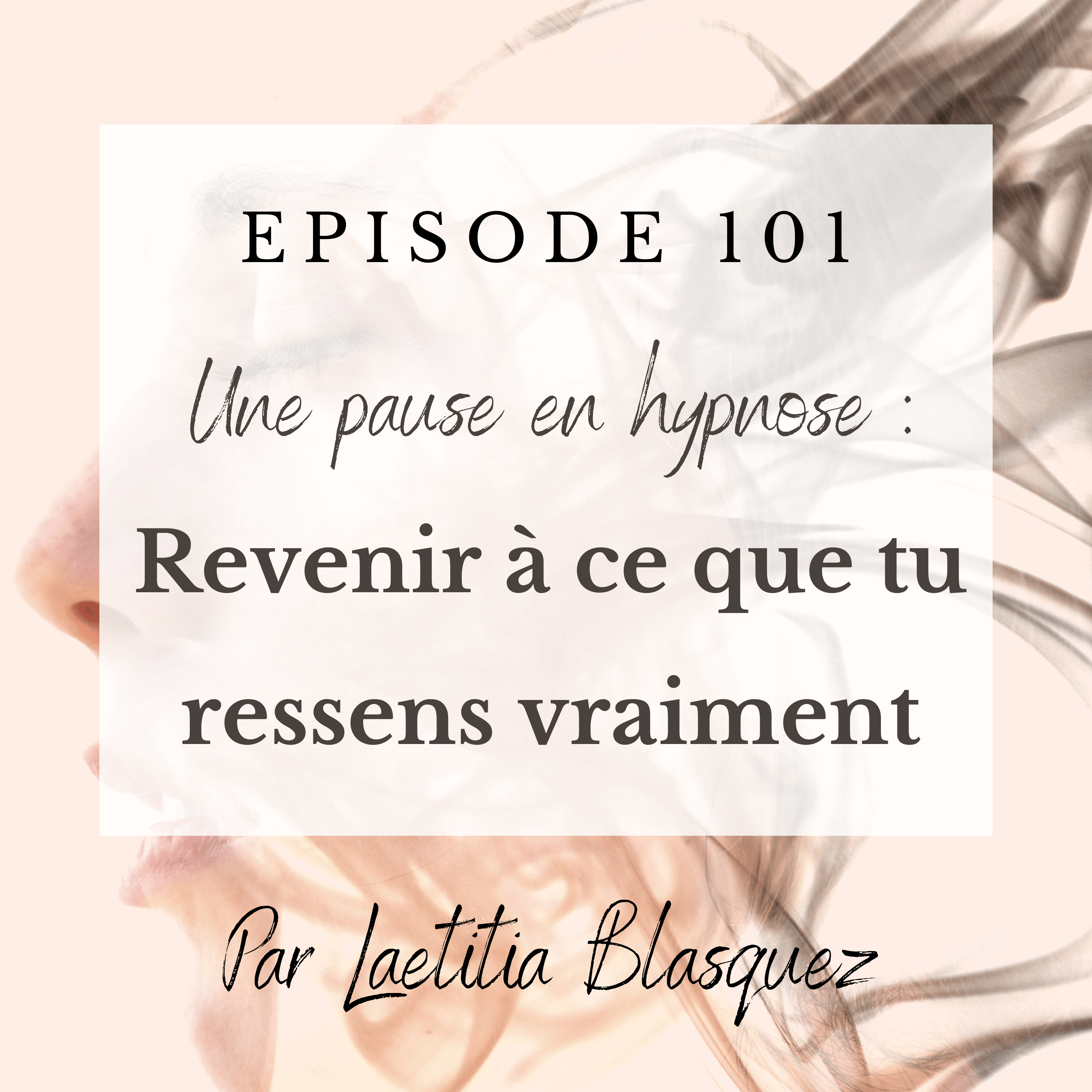 E101 : Pause en hypnose : Revenir à ce que tu ressens vraiment episode artwork