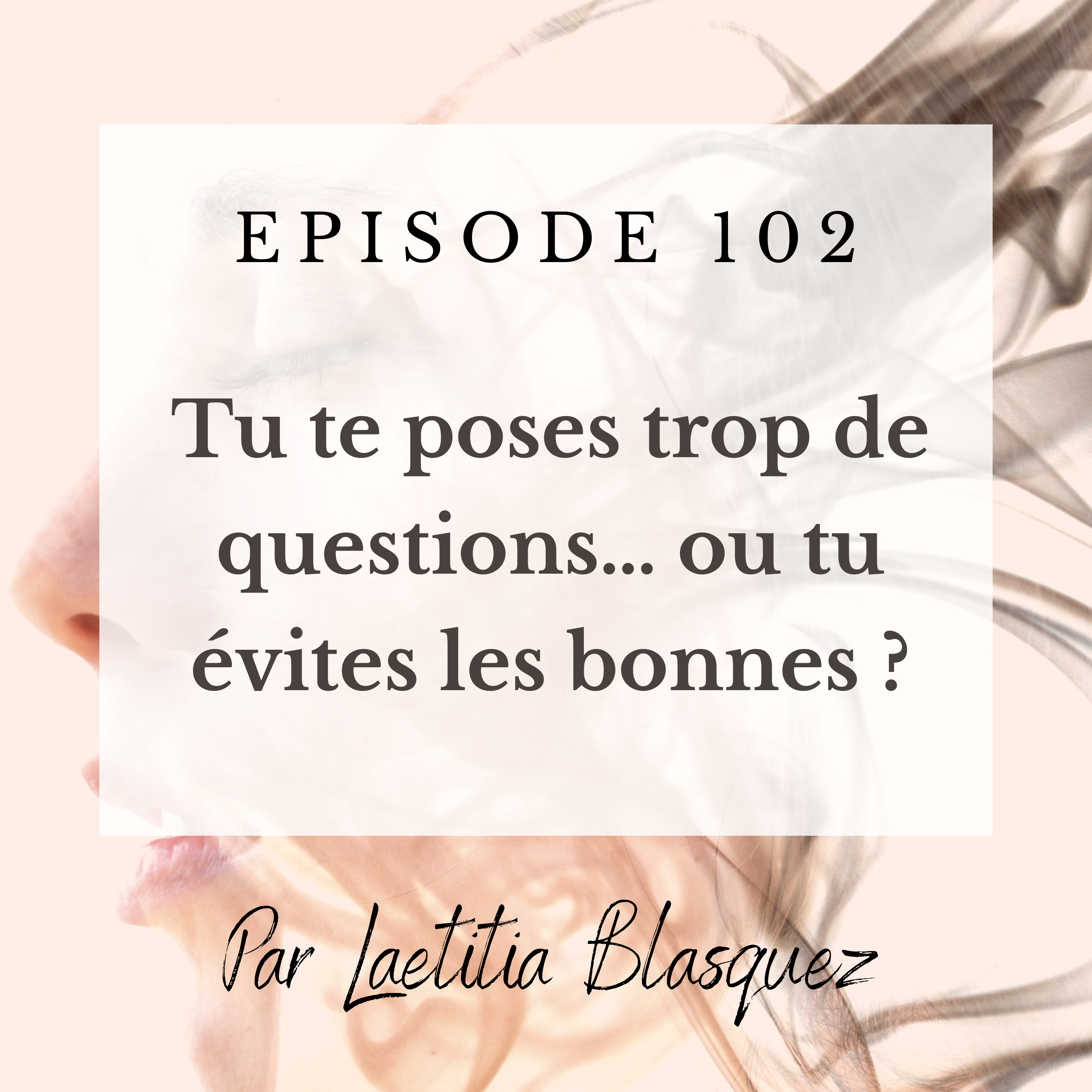 E102 : Tu te poses trop de questions ou tu évites les bonnes ? episode artwork
