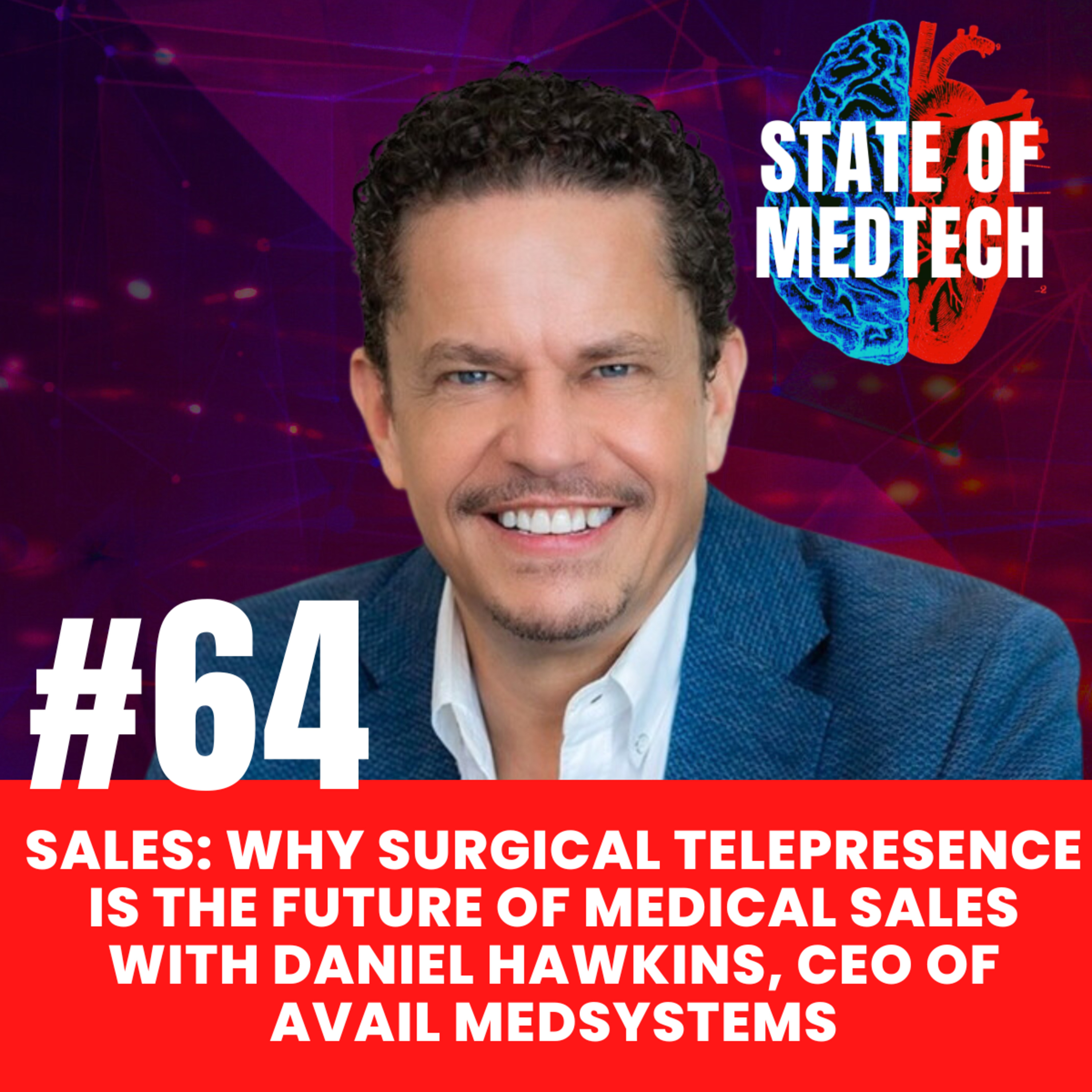 64. Sales: Why Surgical Telepresence is the Future of Medical Sales with Daniel Hawkins, CEO of Avail Medsystems episode artwork