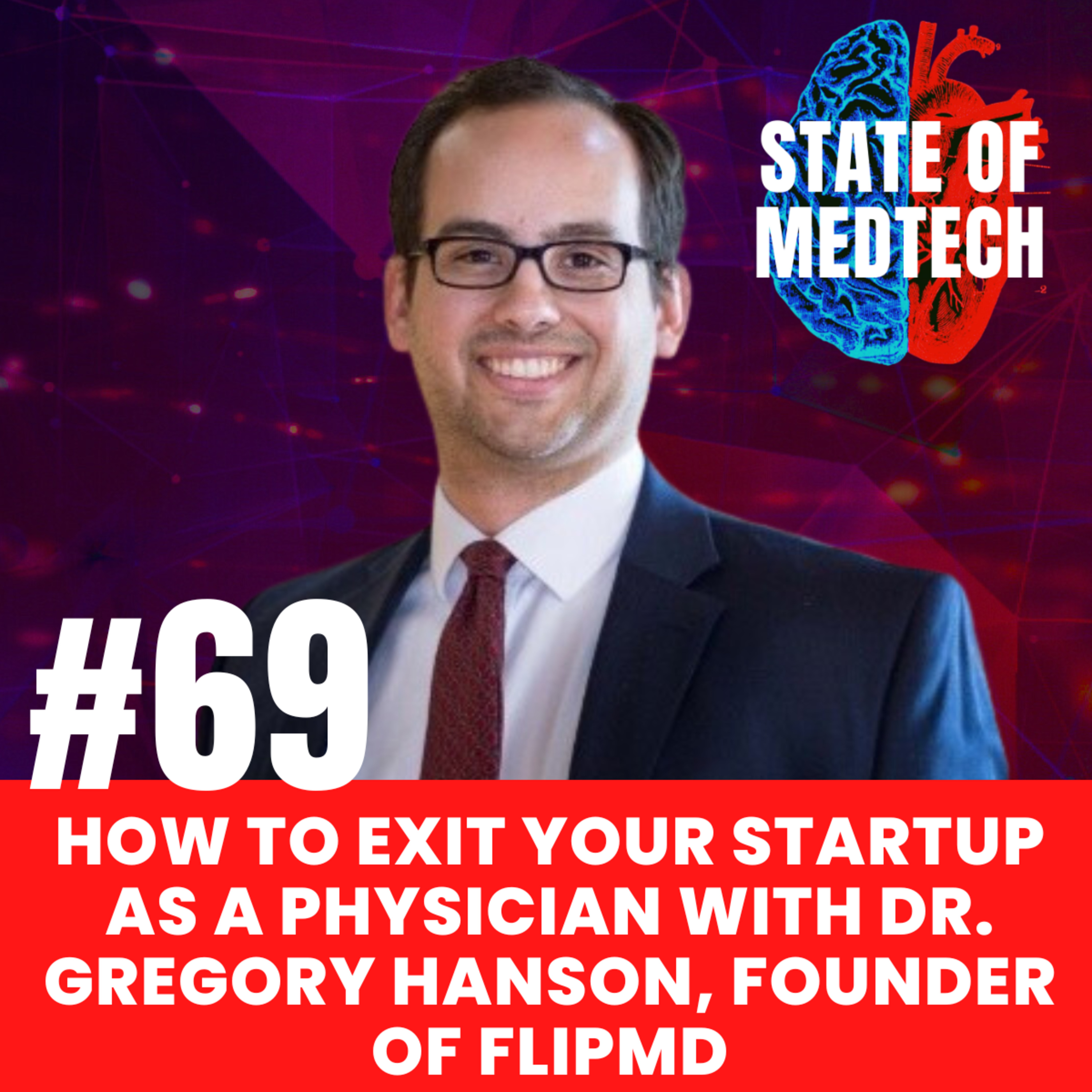 69. Exits: How to Exit Your Startup as a Physician with Dr. Gregory Hanson, Founder of FlipMD episode artwork