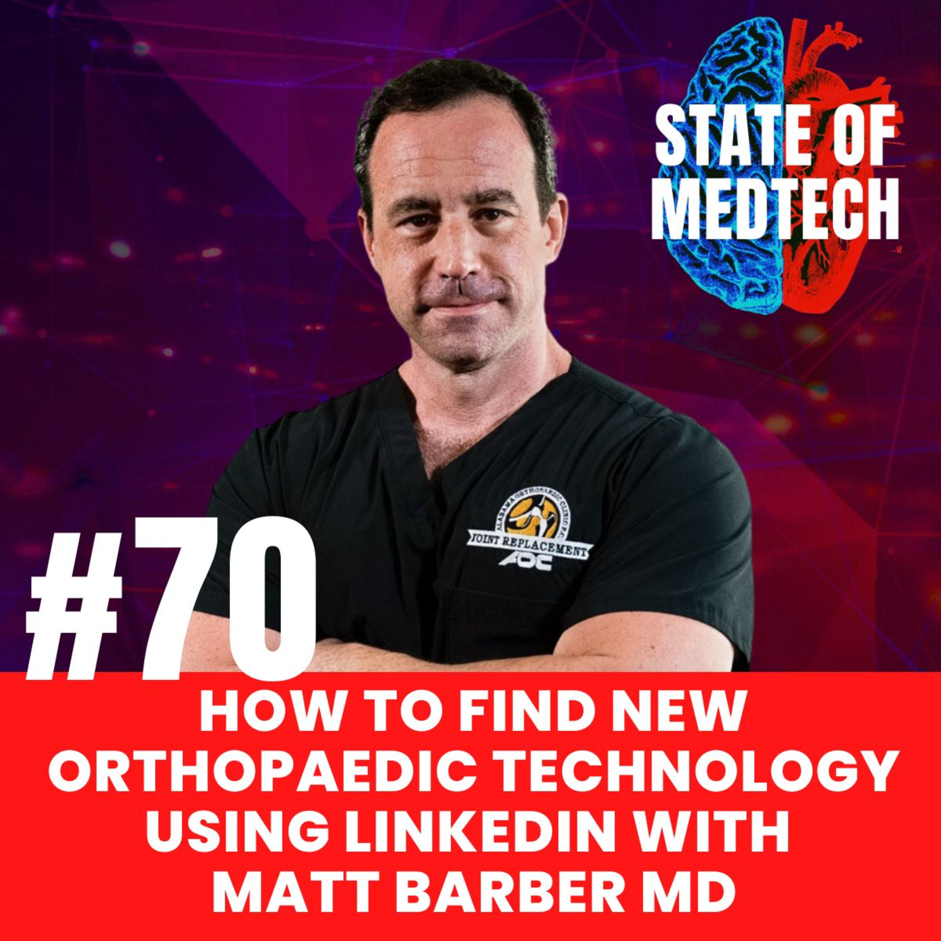 70. Ortho: How to Find New Orthopaedic Technology Using LinkedIn with Matt Barber MD episode artwork