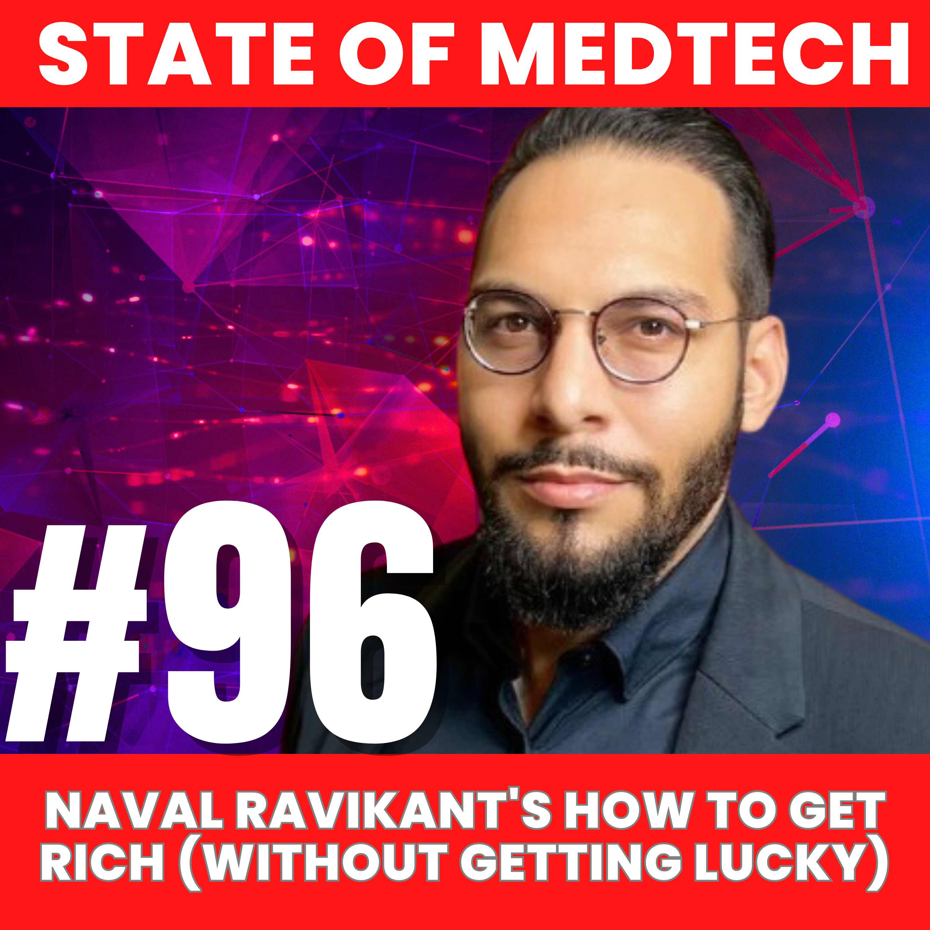 96. Naval Ravikant's How to Get Rich (without getting lucky)