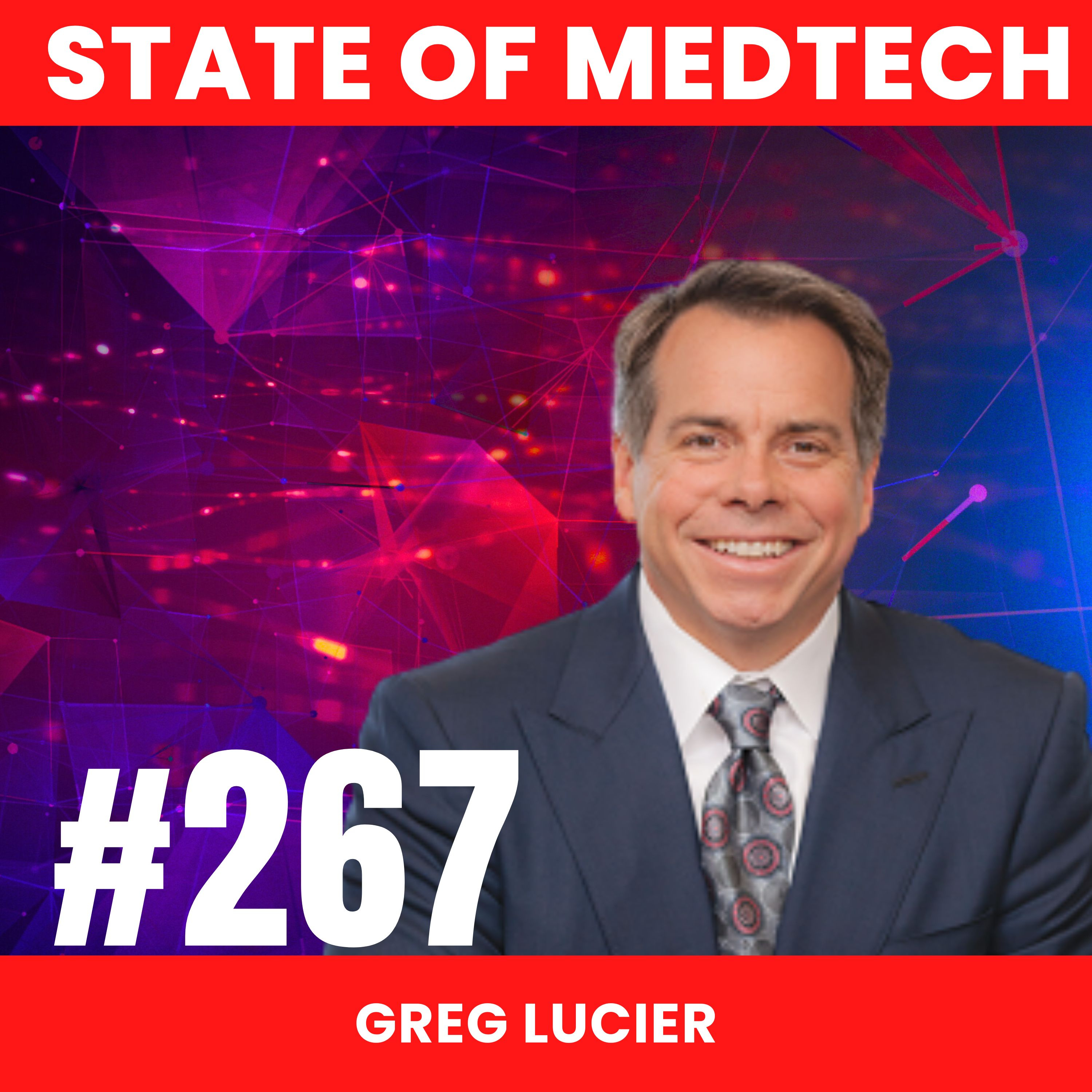 267. Exits: Greg Lucier - Billion Dollar Exits and Why He’s Still On the Hunt to Acquire MedTech Assets to Challenge Strategics episode artwork