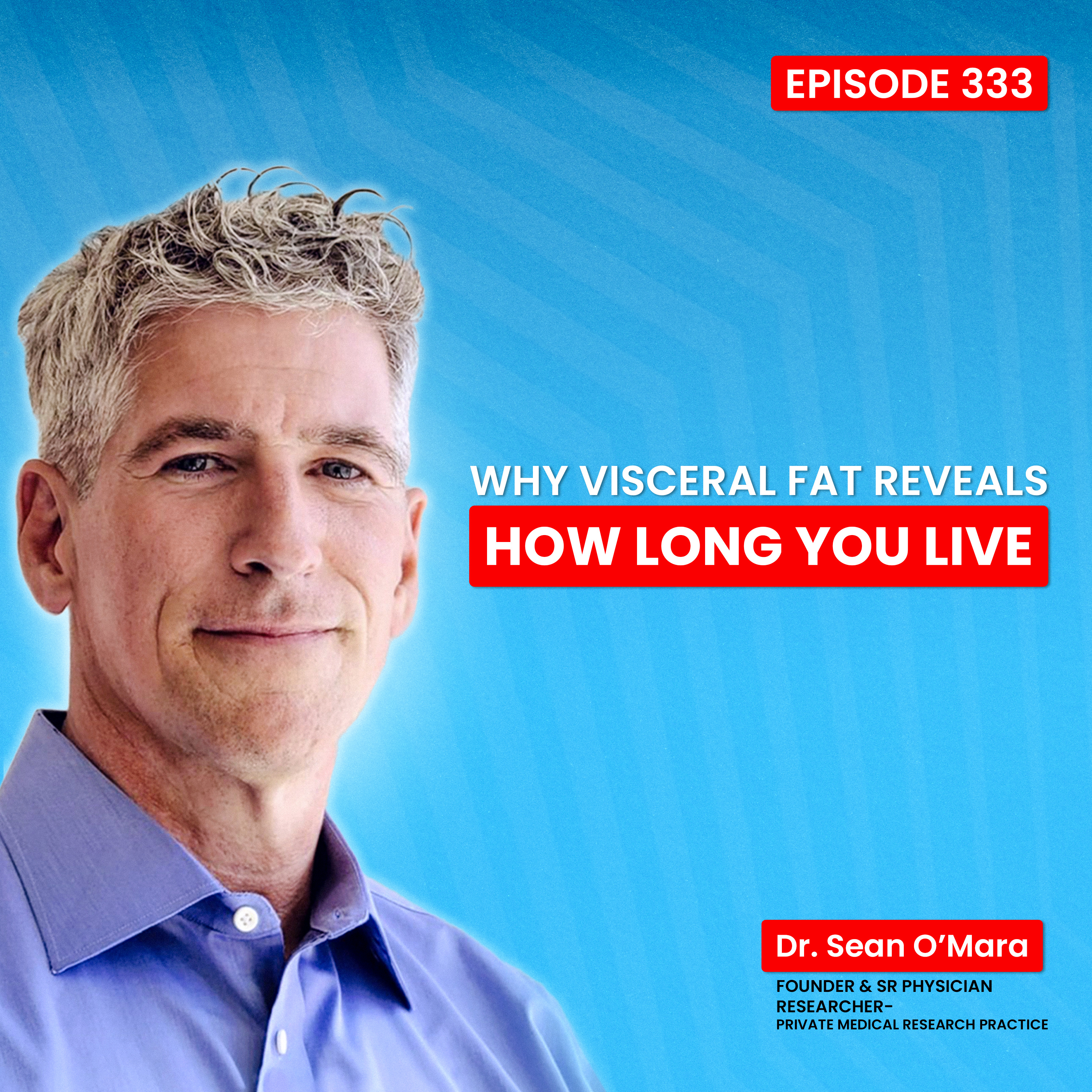 333. Longevity: How Visceral Belly Fat Reveals How Long You'll Live with Dr. Sean O'Mara episode artwork