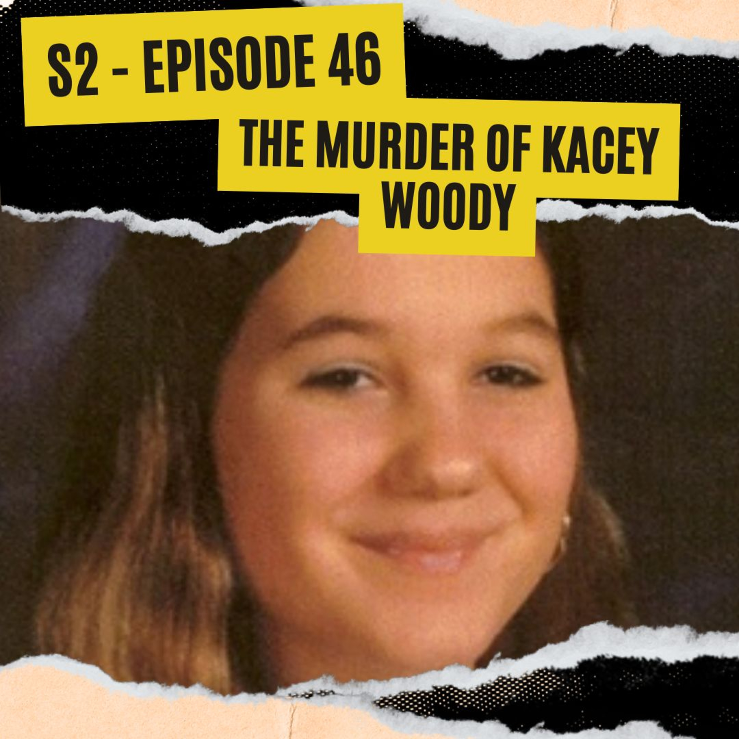EPISODE 46: THE MURDER OF KACEY WOODY