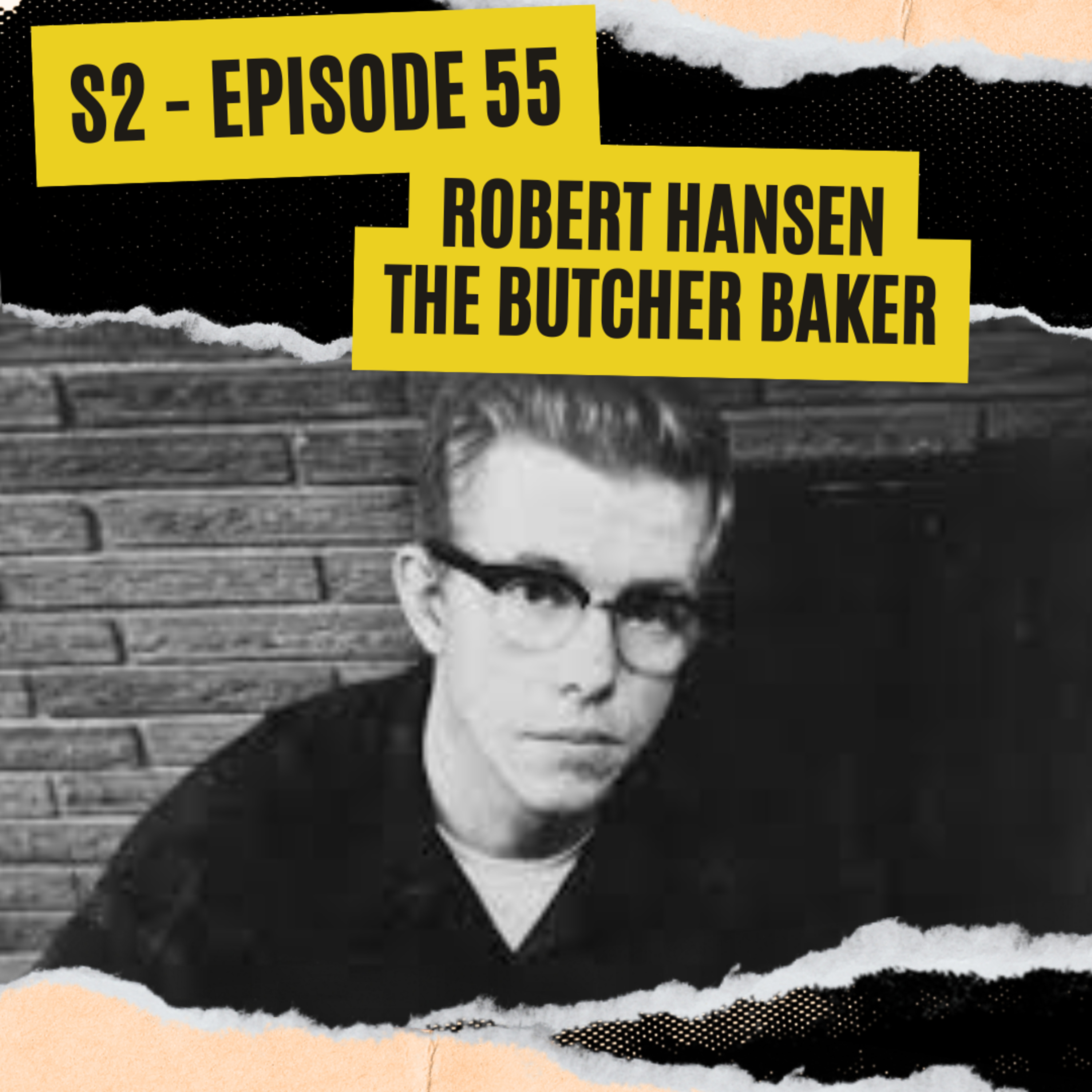 EPISODE 55: ROBERT HANSEN *THE BUTCHER BAKER*