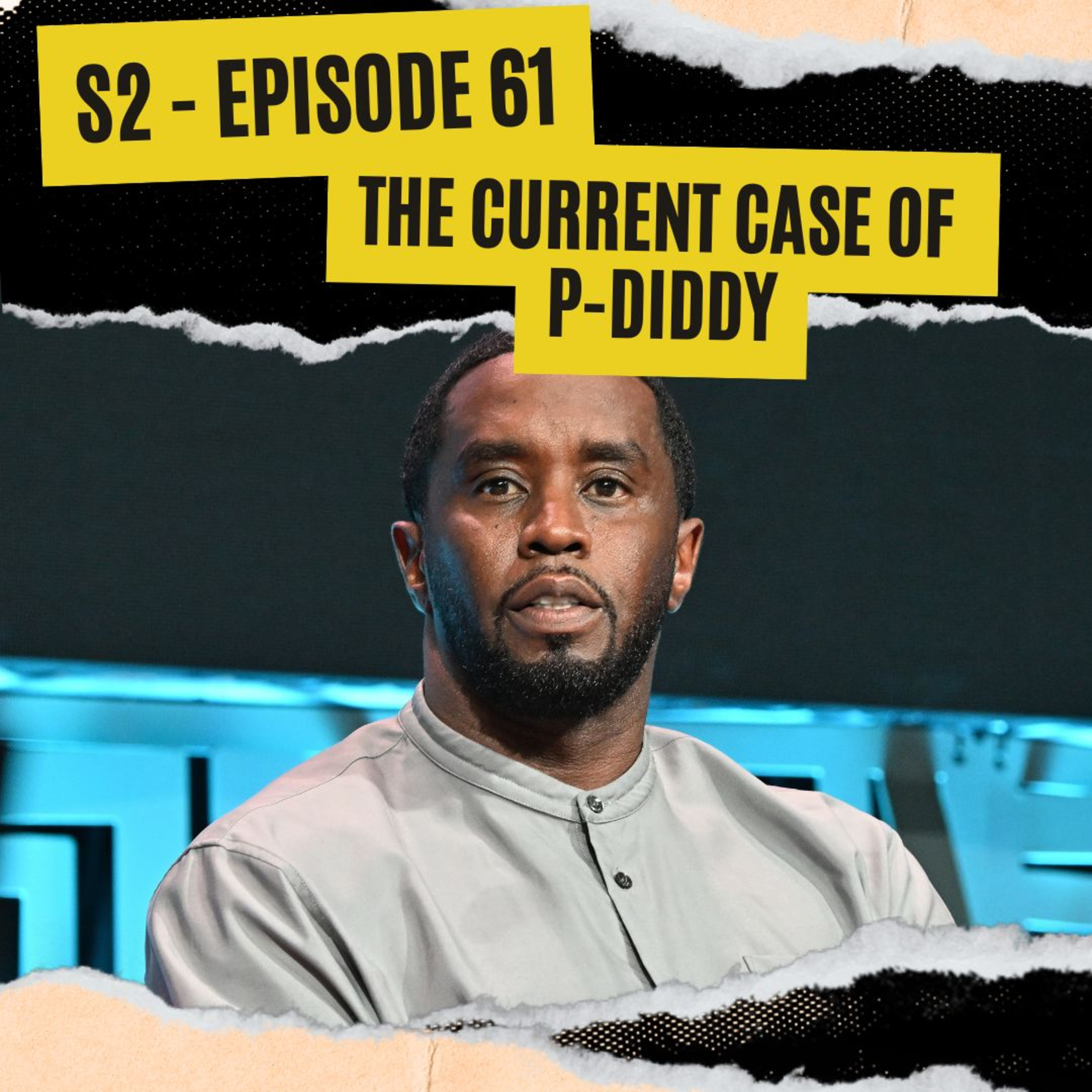 EPISODE 61: THE CURRENT CASE OF P-DIDDY