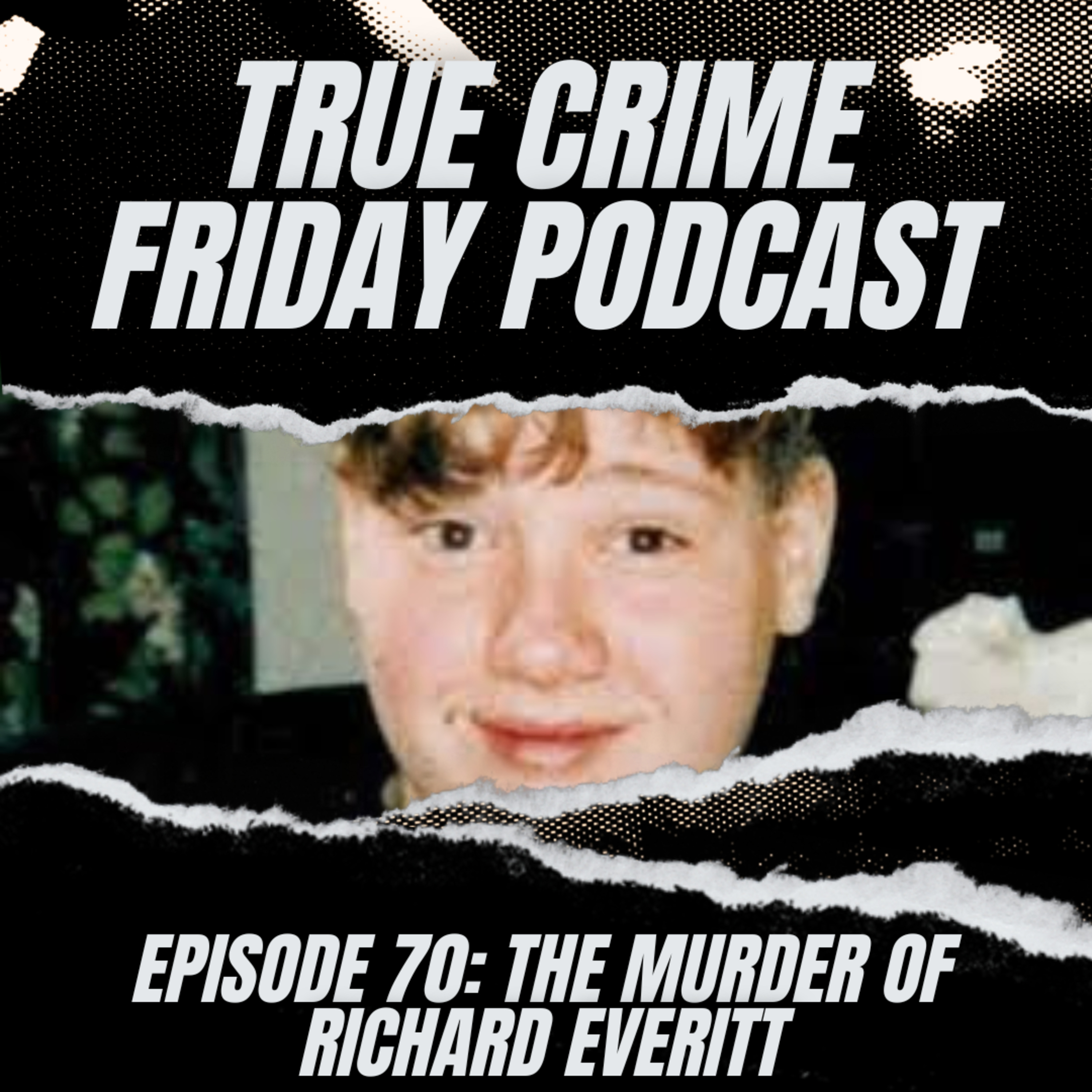 EPISODE 70: THE MURDER OF RICHARD EVERITT
