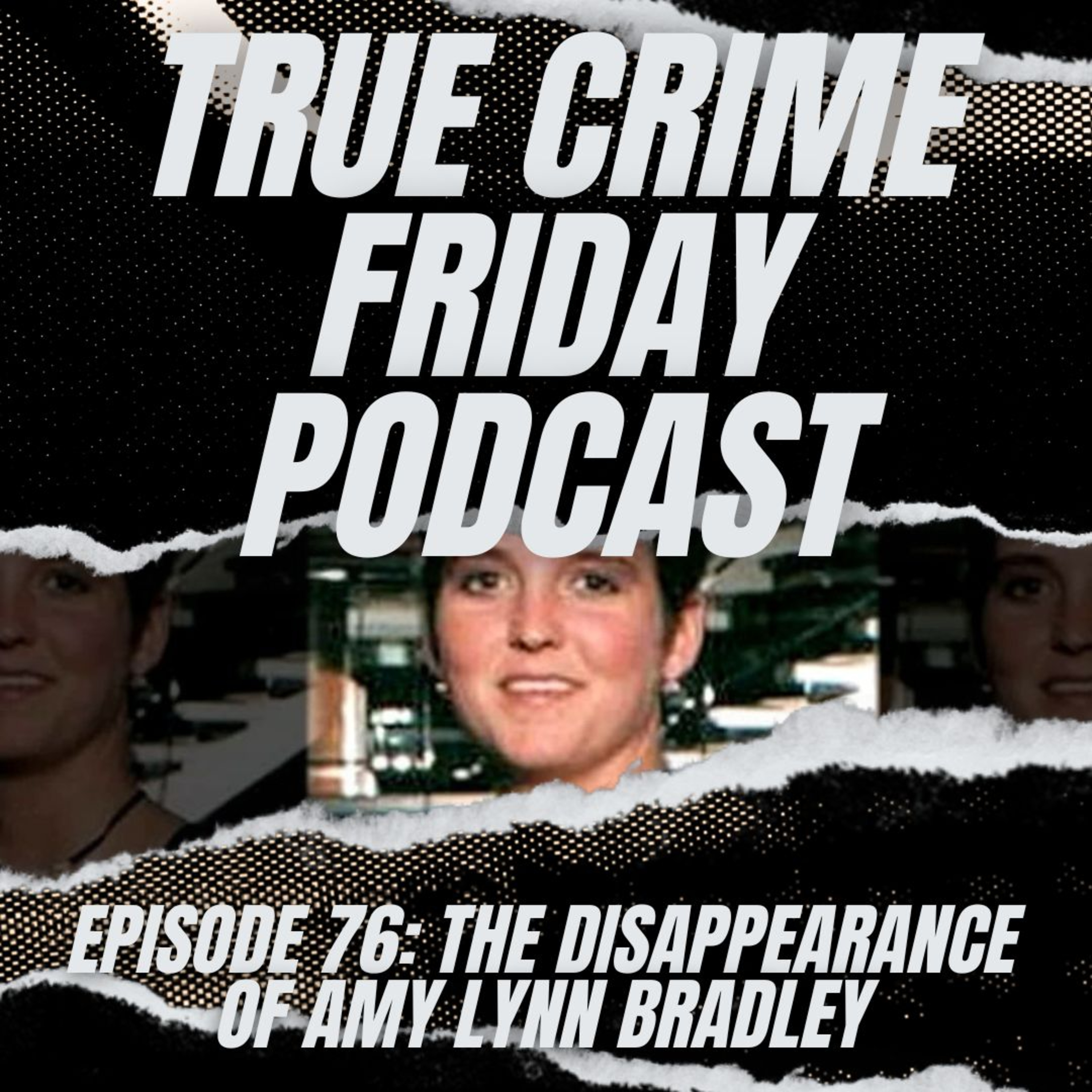 EPISODE 76: THE DISAPPEARANCE OF AMY LYNN BRADLEY