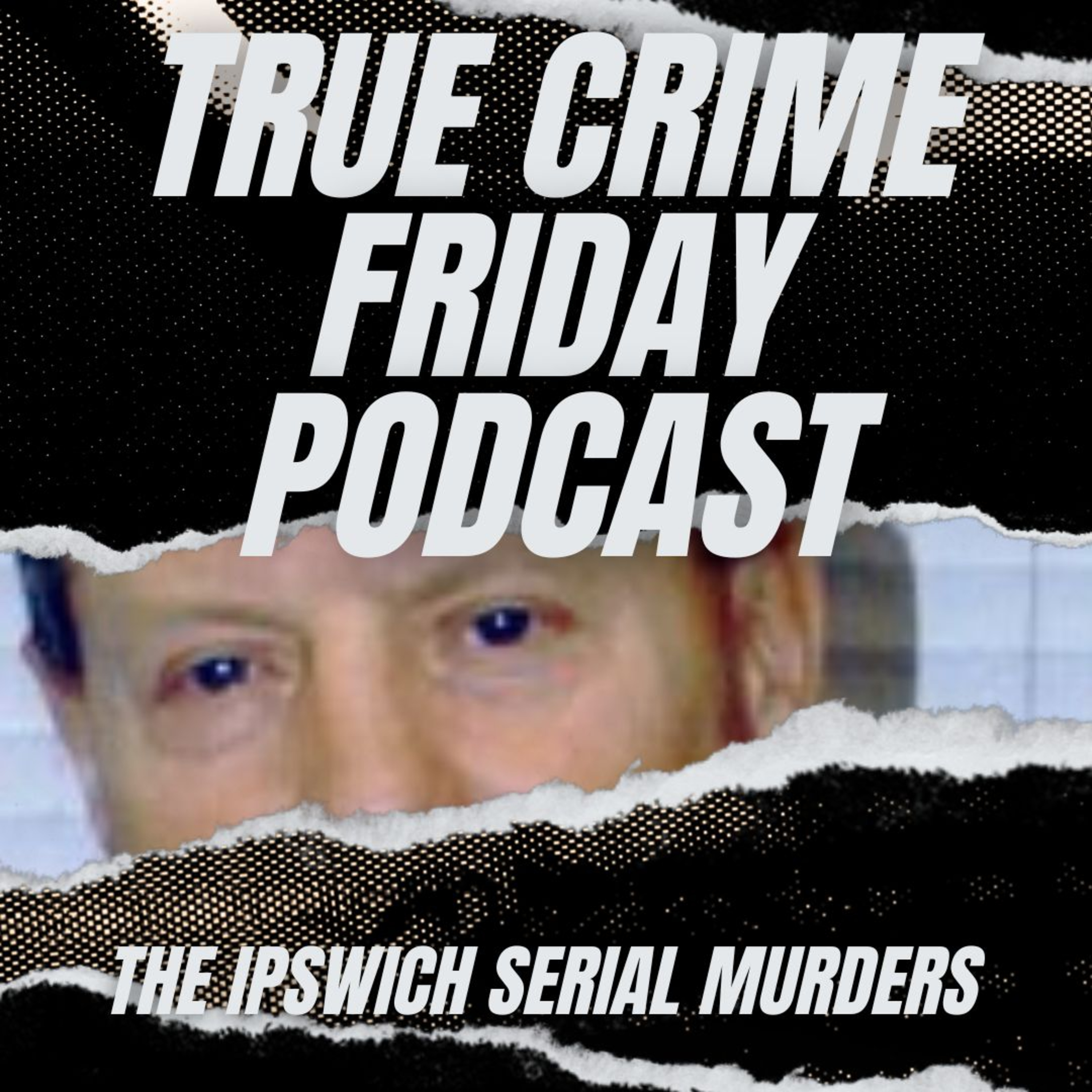 EPISODE 81: THE IPSWICH SERIAL MURDERS