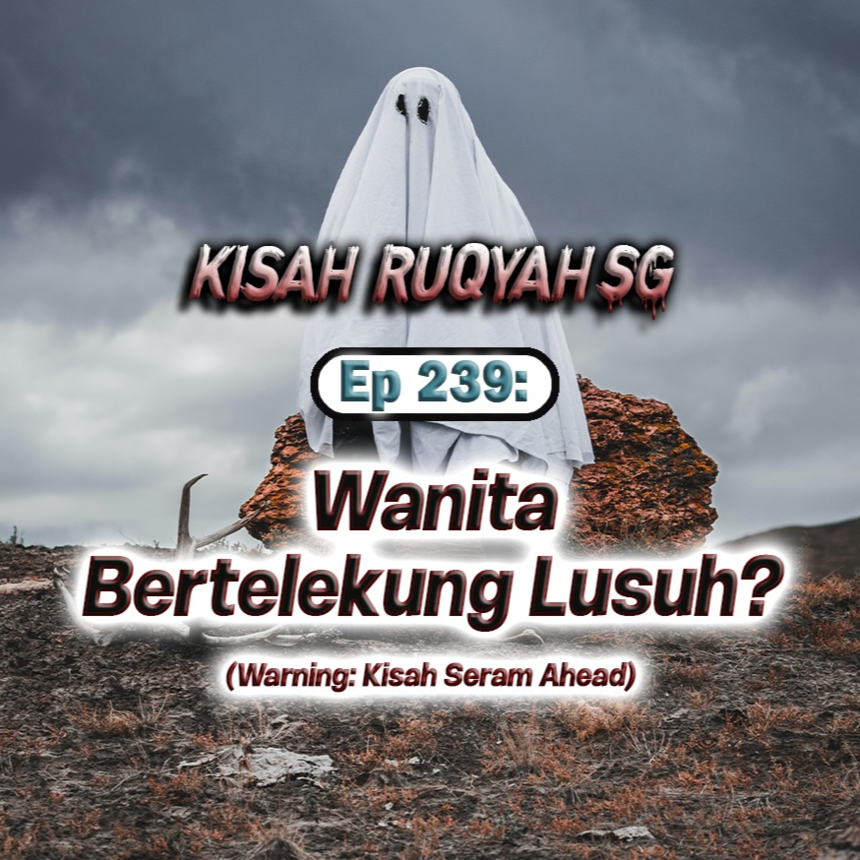 Ep 239: Wanita Bertelekung Lusuh? (Warning: kisah seram ahead) episode artwork