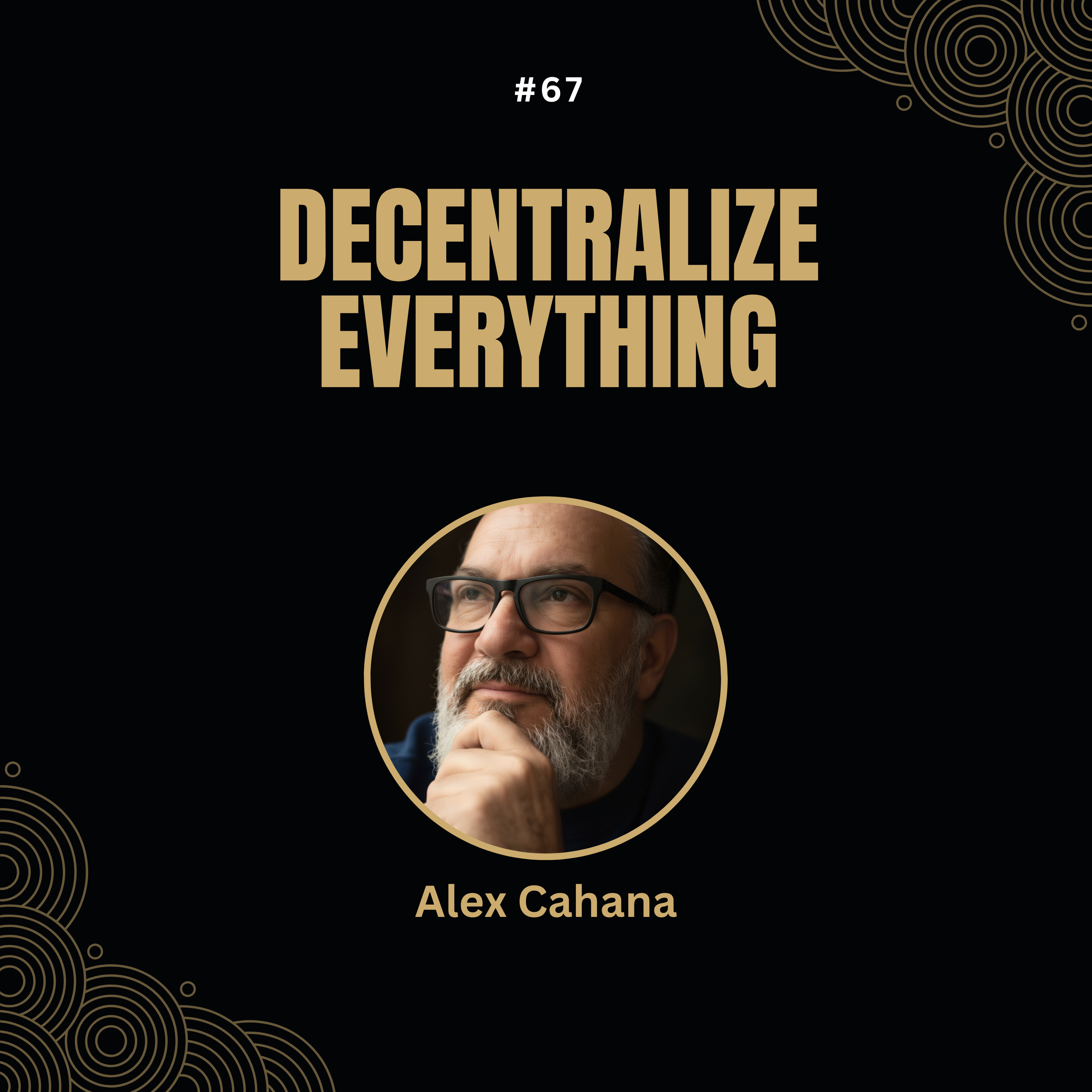 #67 Alex Cahana - Decentralize Everything: A Blueprint for a Resilient Future