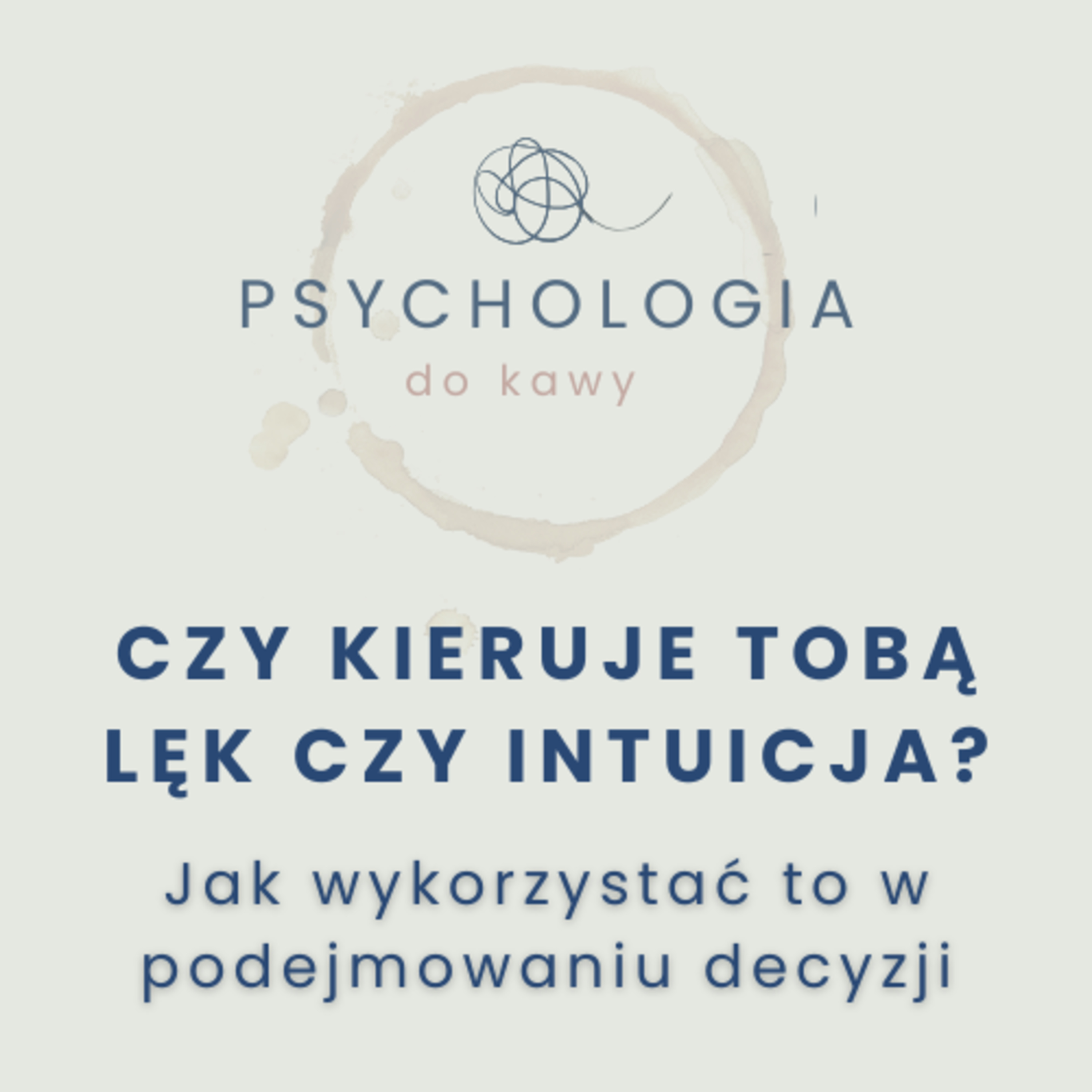 # 56 Czy kieruje Tobą lęk czy intuicja? Jak wykorzystać to w podejmowaniu decyzji