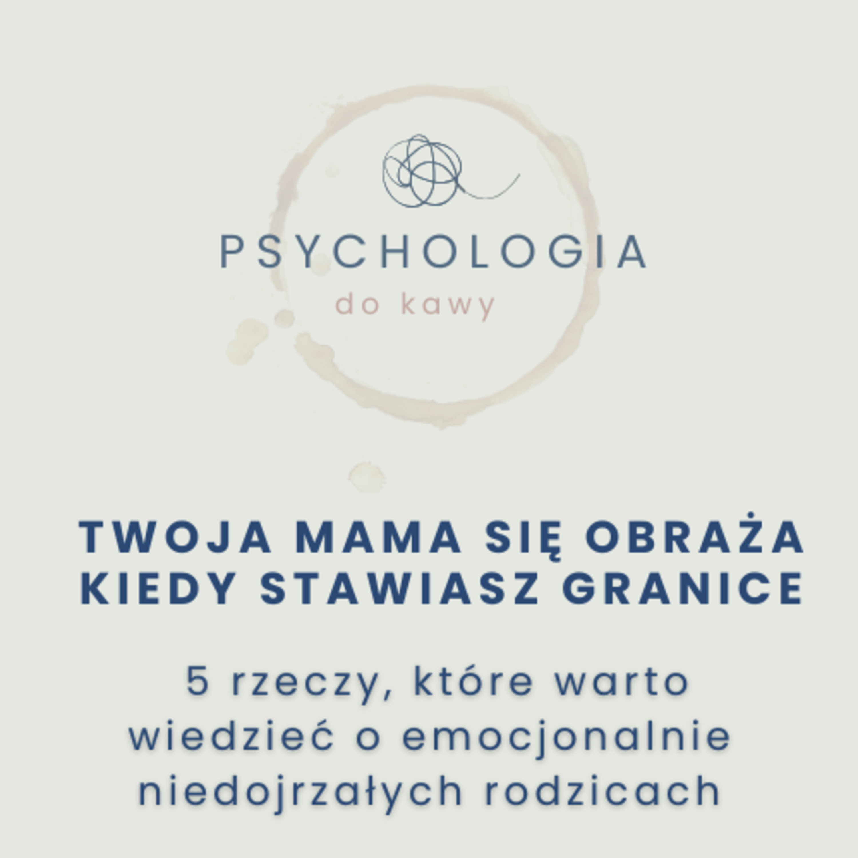 #63 Twoja mama się obraża, kiedy stawiasz granice? 5 rzeczy, które warto wiedzieć o emocjonalnie niedojrzałych rodzicach
