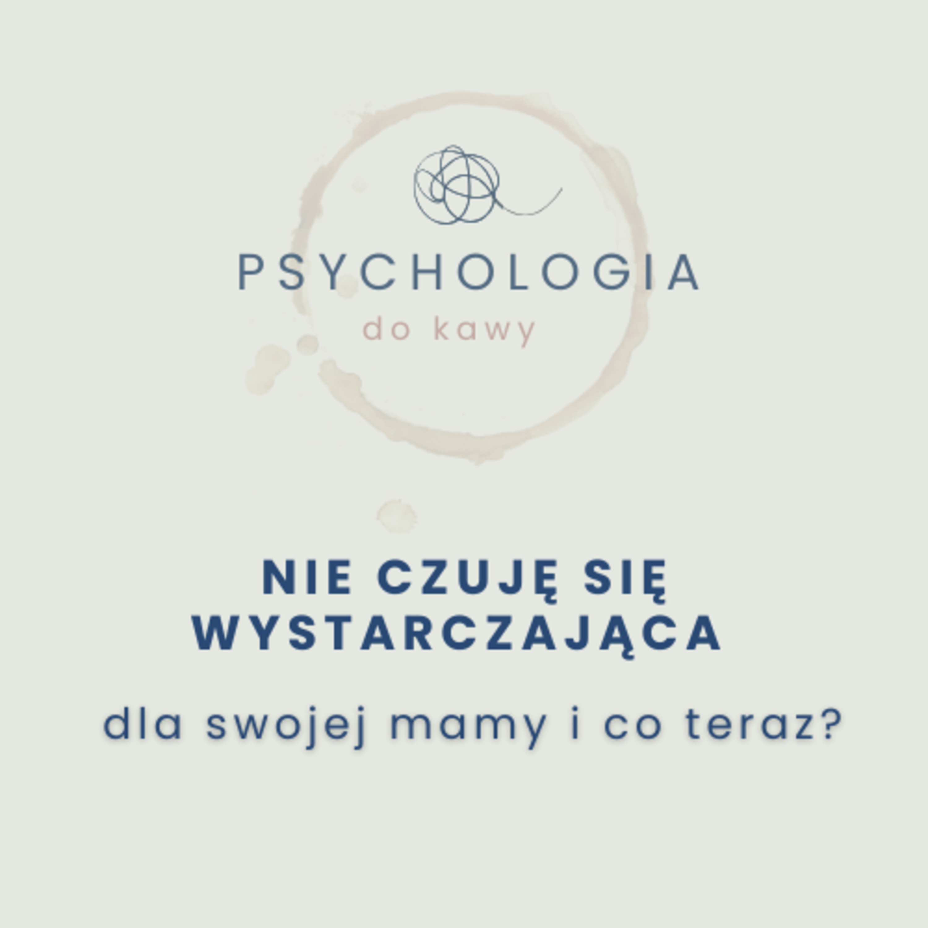 #67 Jesteś niewystarczająca dla swojej mamy? I co teraz?