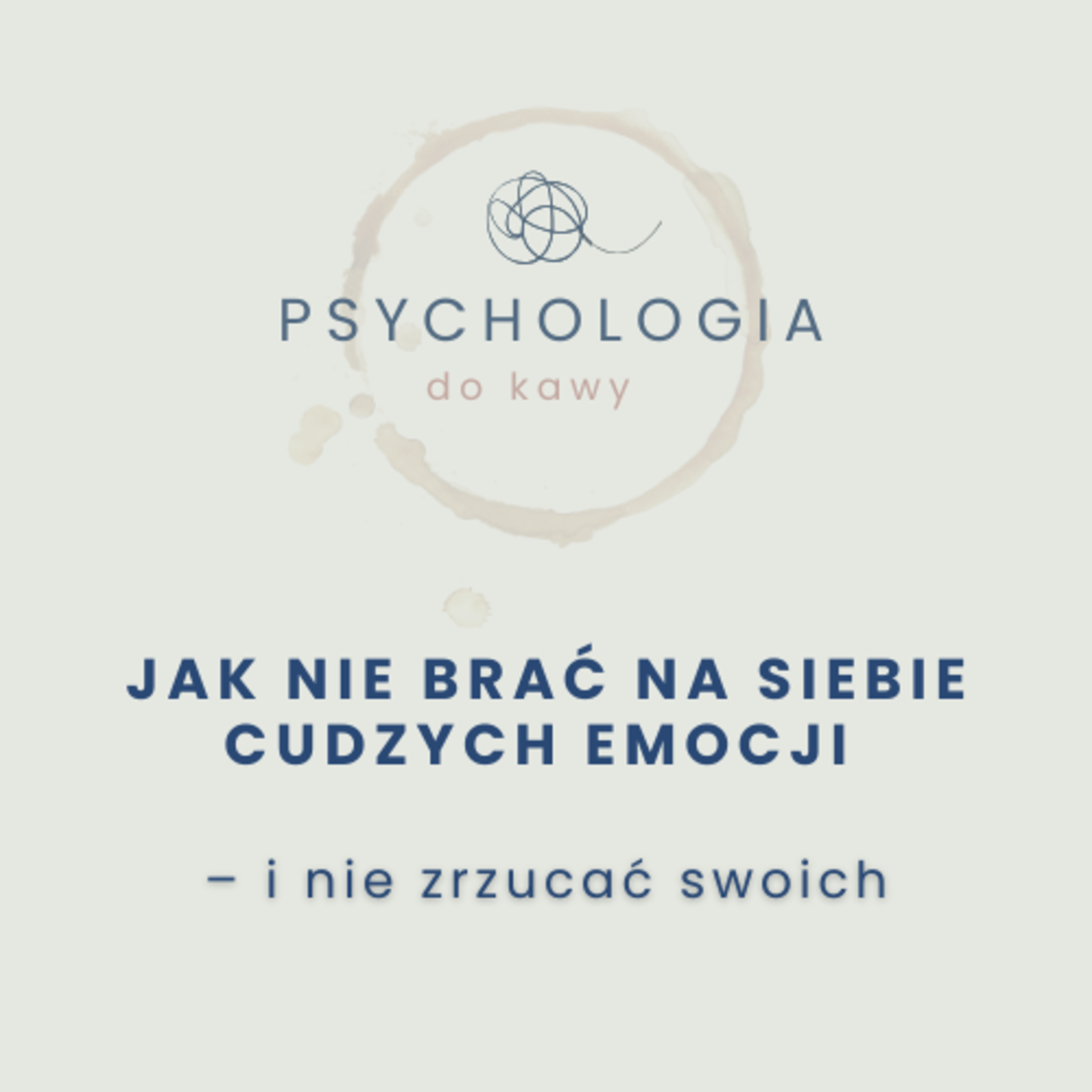 #68 Jak nie brać na siebie cudzych emocji – i nie zrzucać swoich