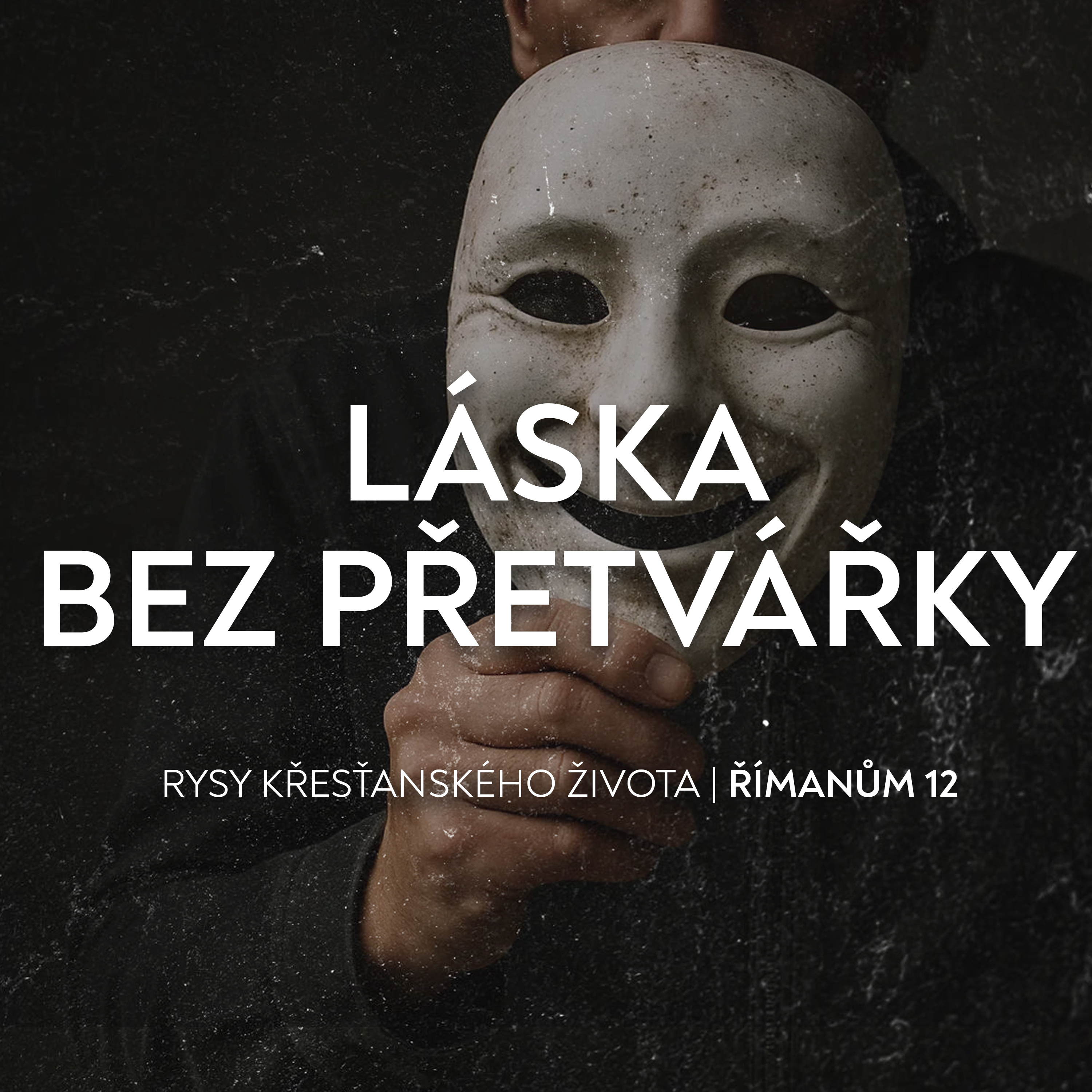 #03 Láska bez přetvářky - Římanům 12:9 | Rysy křesťanova žiovta