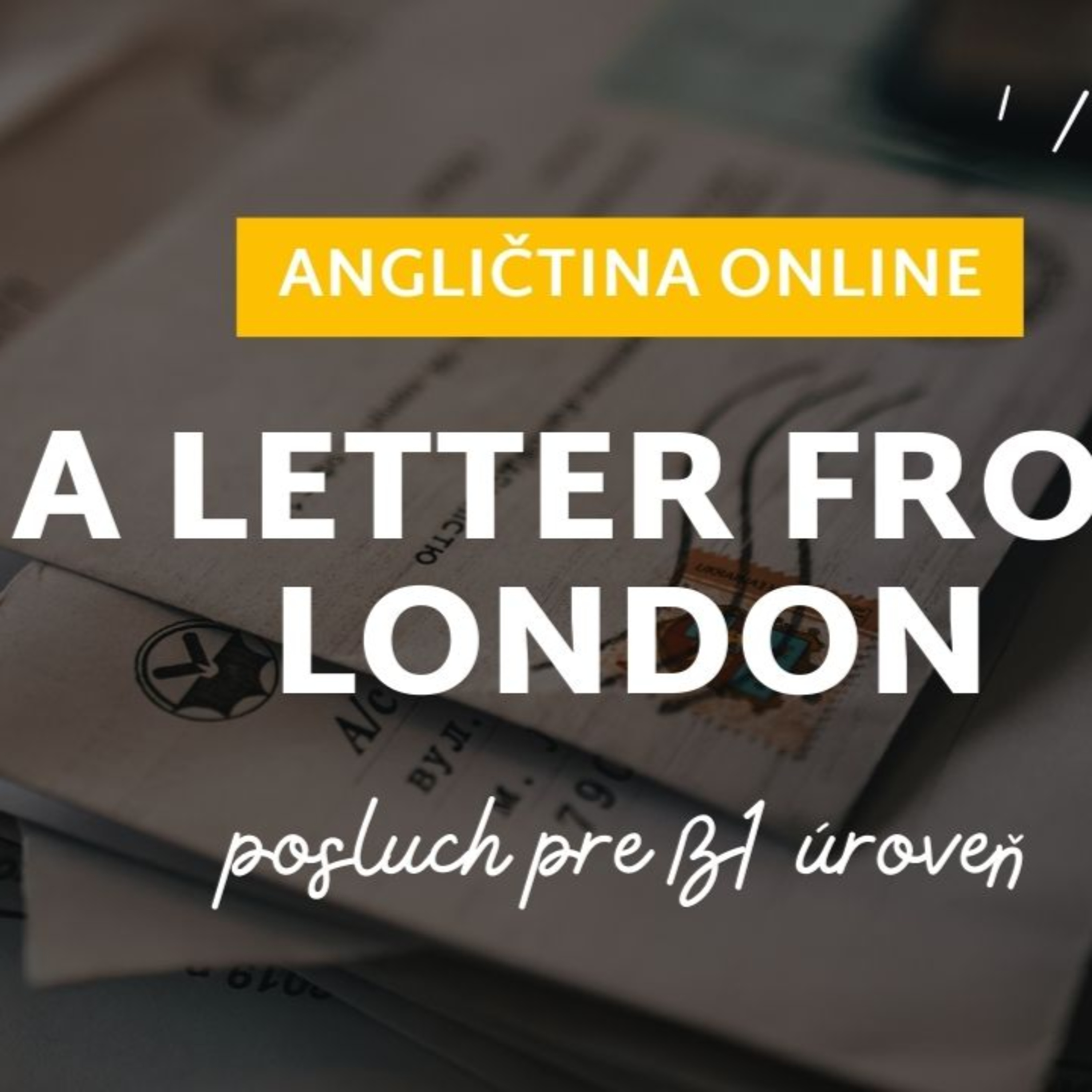 Letter from London | Posluch pre B1+/B2 | ANGLIČTINA episode artwork