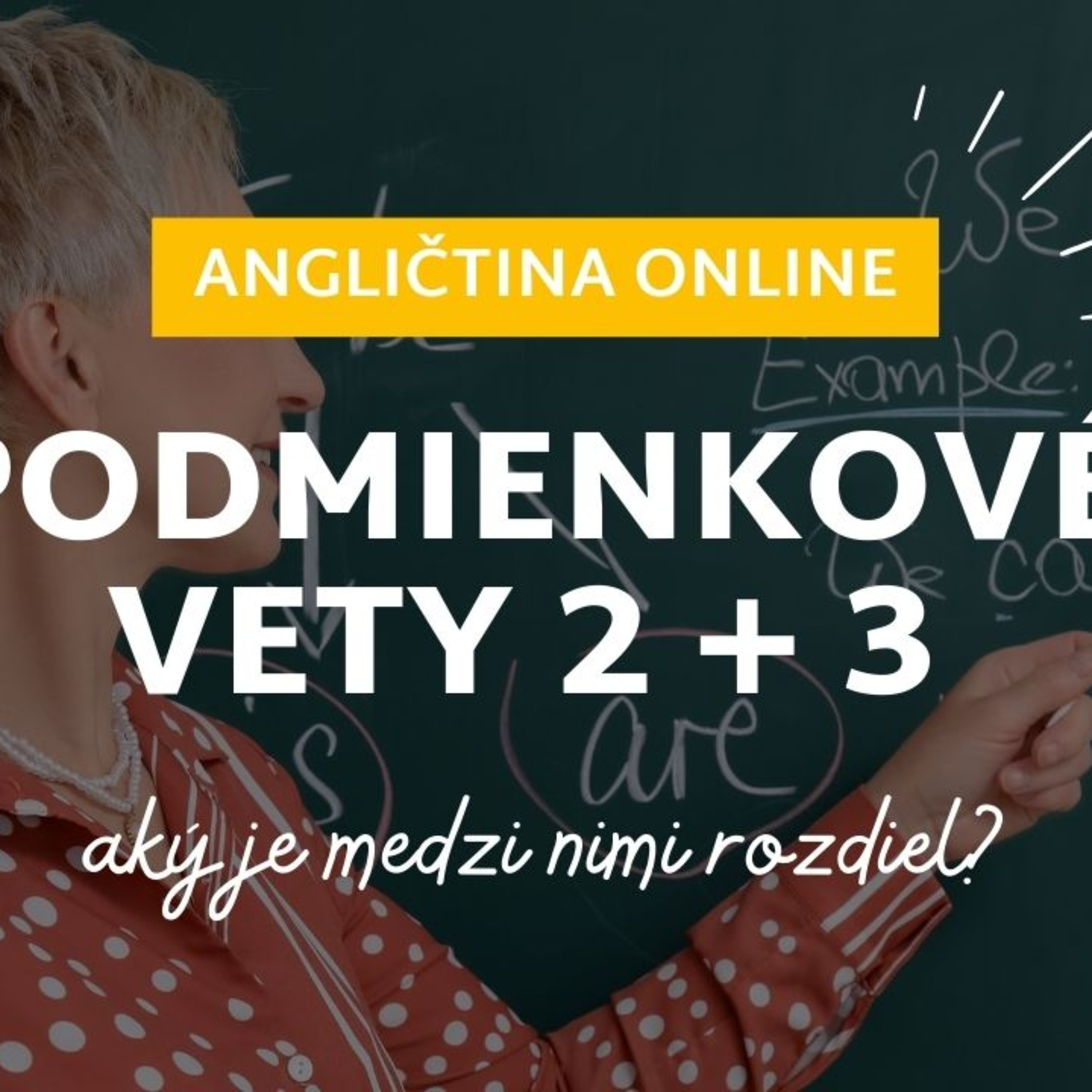 Podmienkové vety, typ 2 a 3 | ANGLIČTINA
