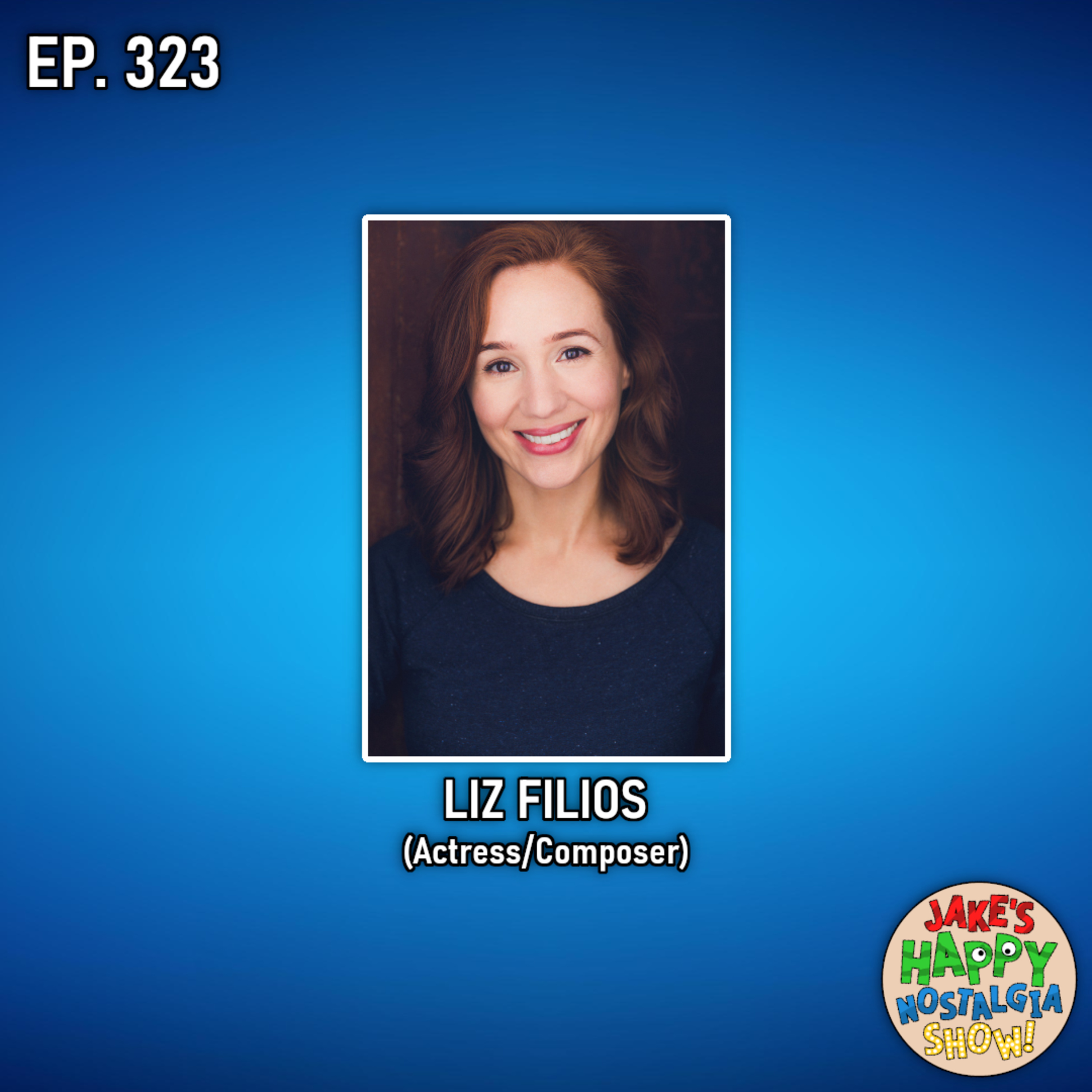 Liz Filios (Actress/Composer) || Ep. 323