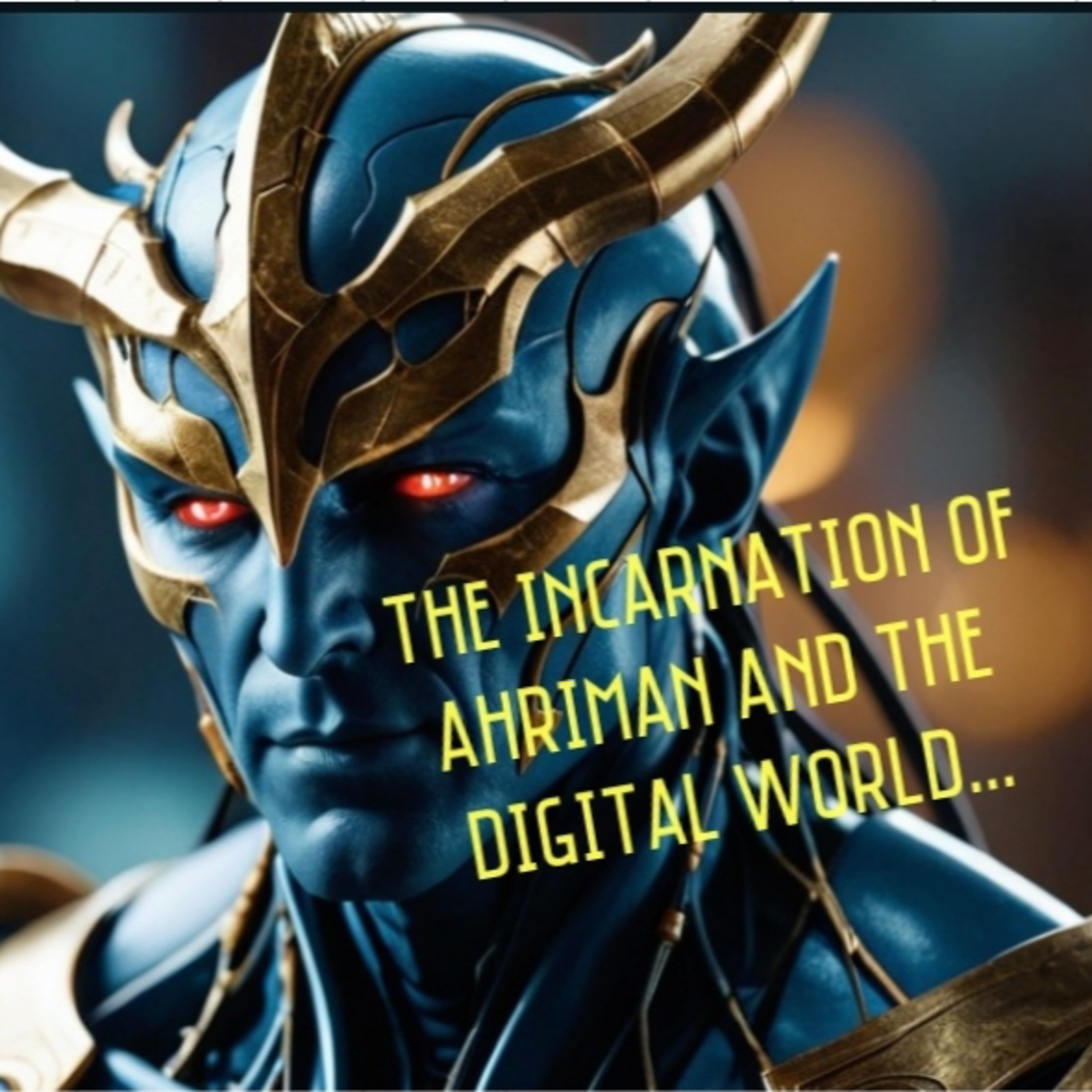 The Incarnation Of Ahriman And The Digital World...
