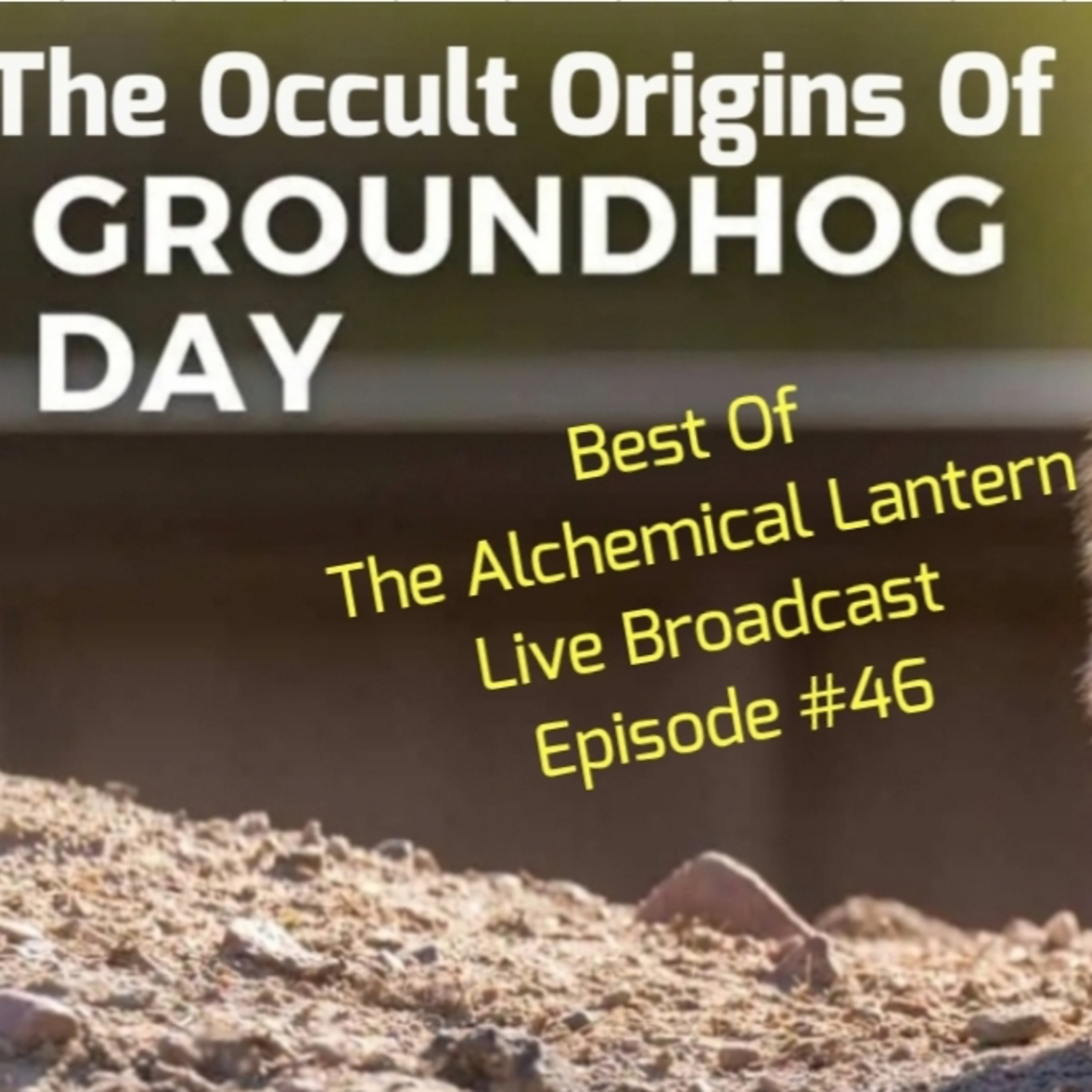 The Occult Origins Of Groundhog Day... - Best Of The Alchemical Lantern Live Broadcast - Episode #46