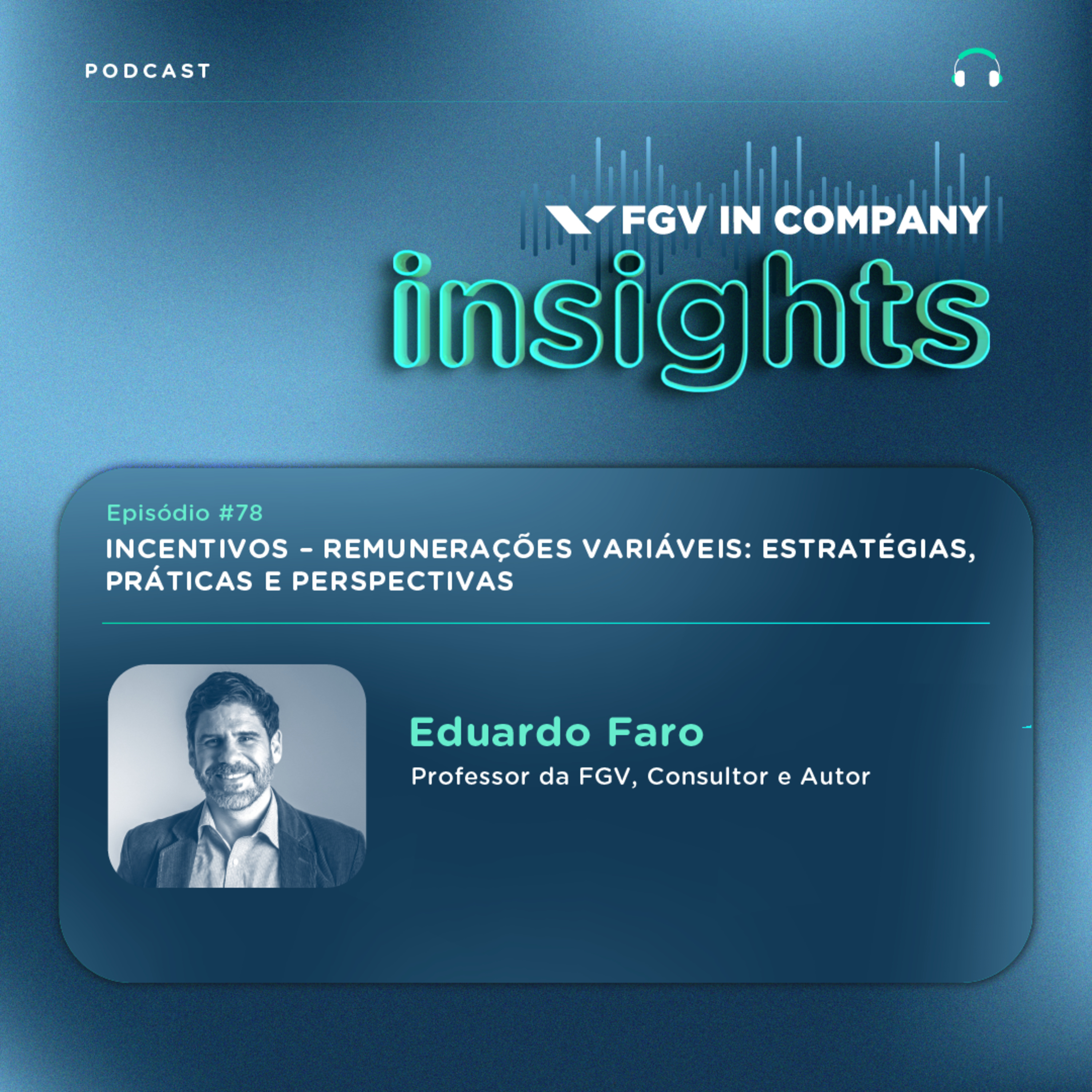 # 78 Incentivos - Remunerações Variáveis: Estratégias, Práticas e Perspectivas, com Eduardo Faro episode artwork