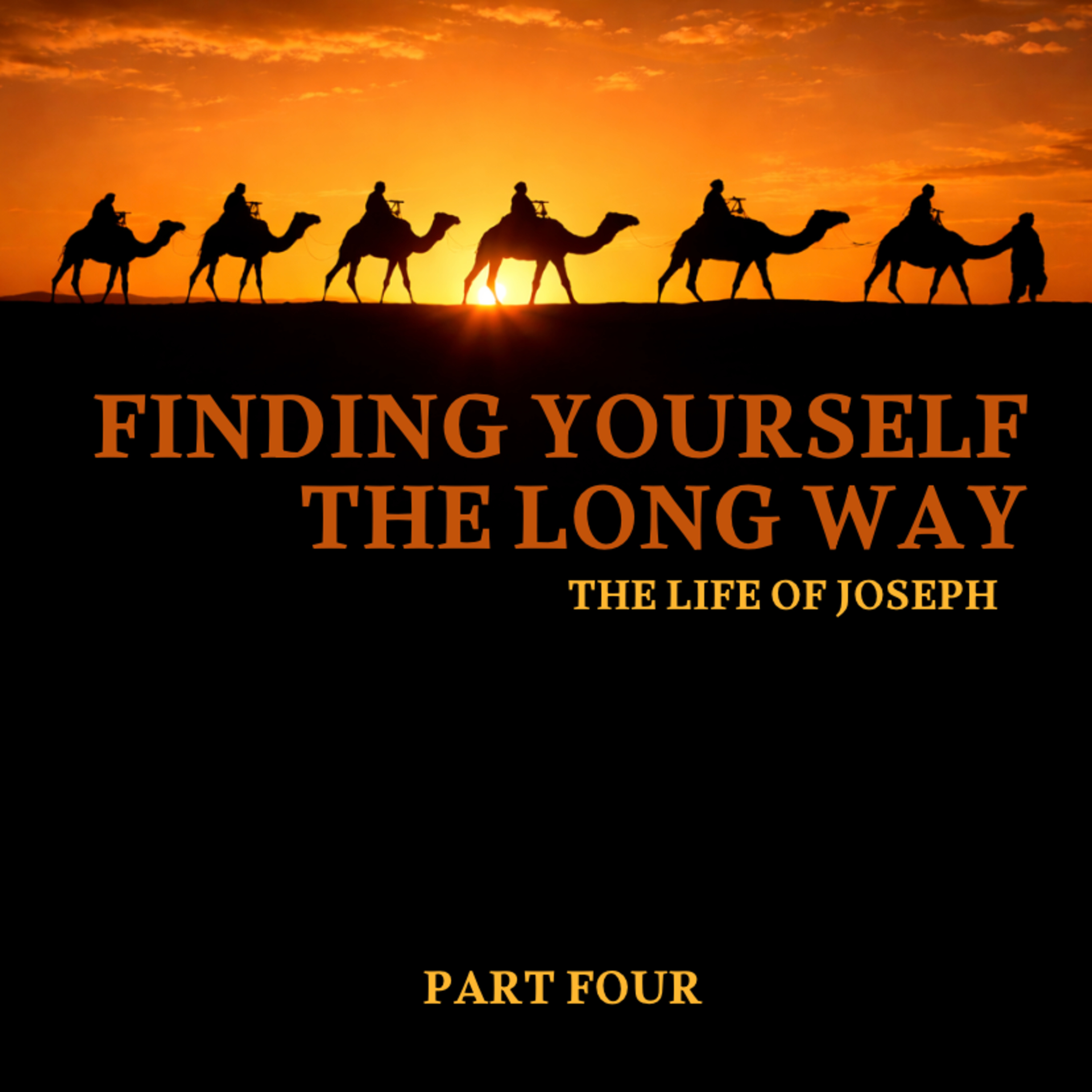 Finding Yourself the Long Way: The Life of Joseph Part 4