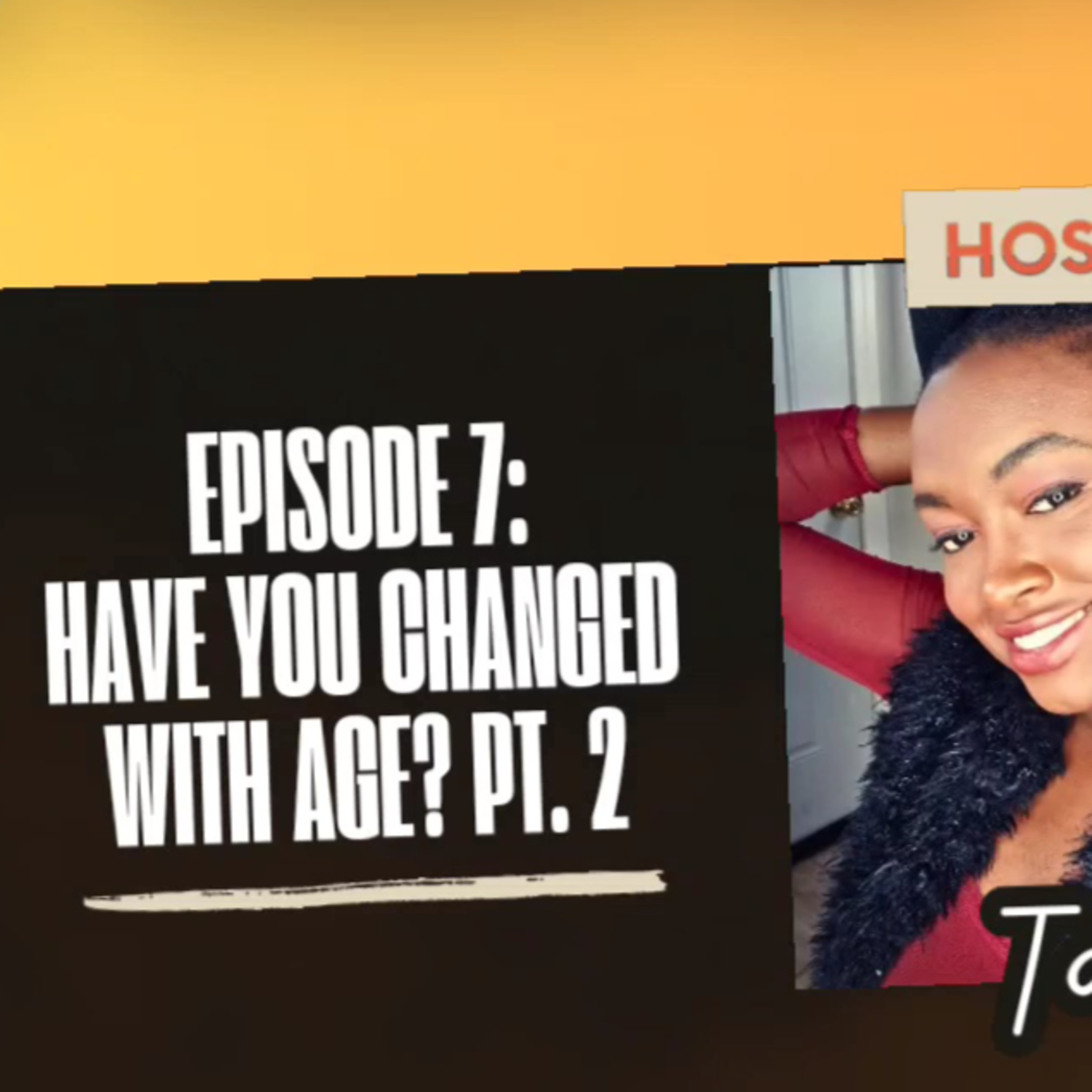 Episode 7: Have You Changed With Age? Part 2 (Guest: Ashley Whidby)