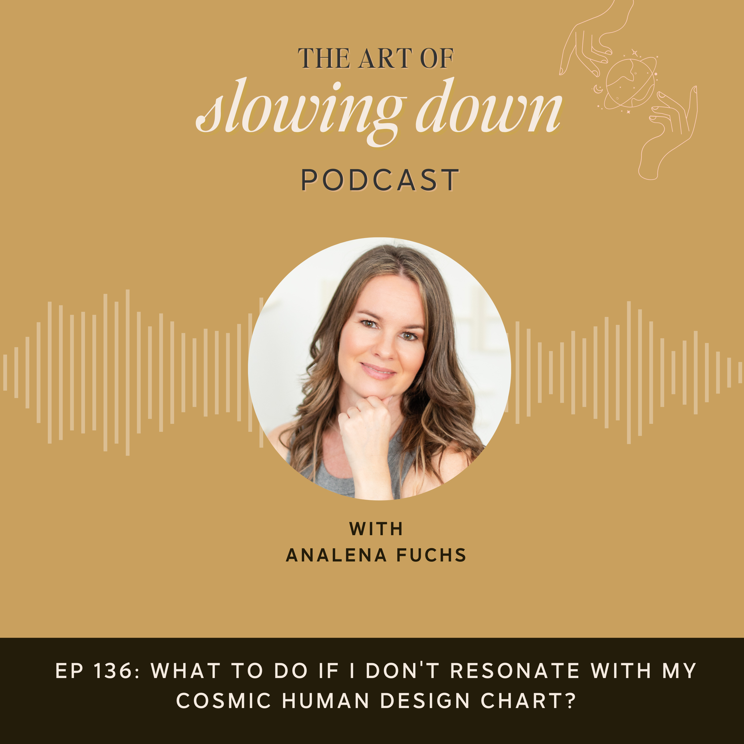 Ep 136: What to do if I don't resonate with my Cosmic/True Sidereal Human Design Chart?
