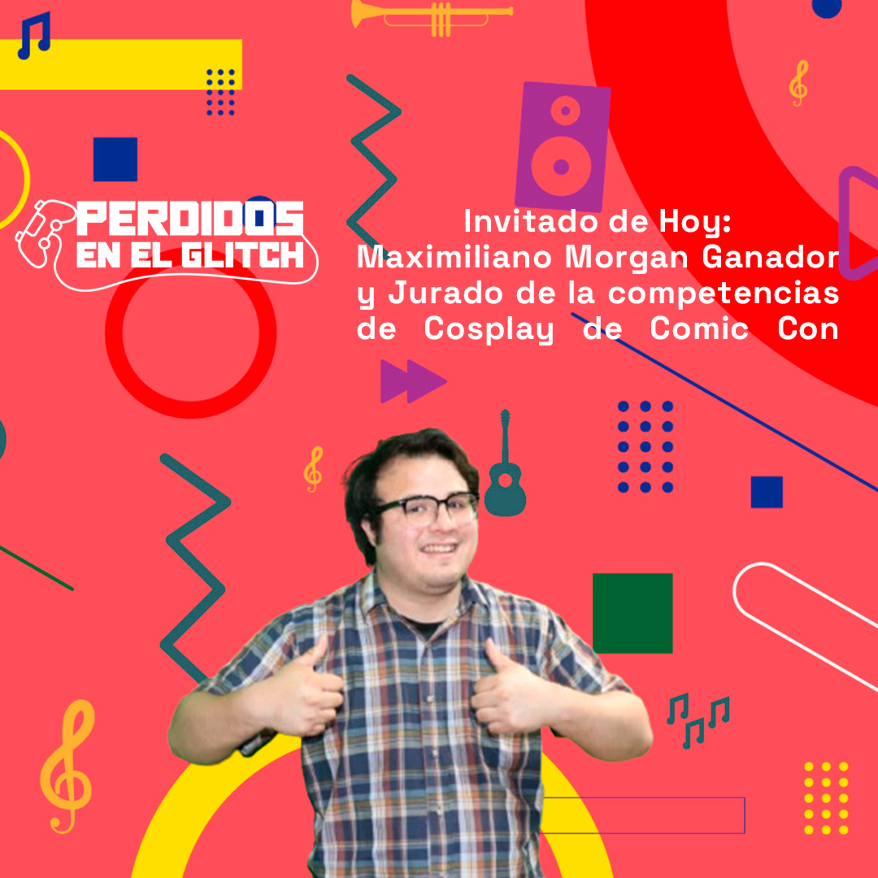 Invitado: Maximiliano Morgan Ganador y Jurado de la competencias de Cosplay de Comic Con | PEG 18-03 episode artwork