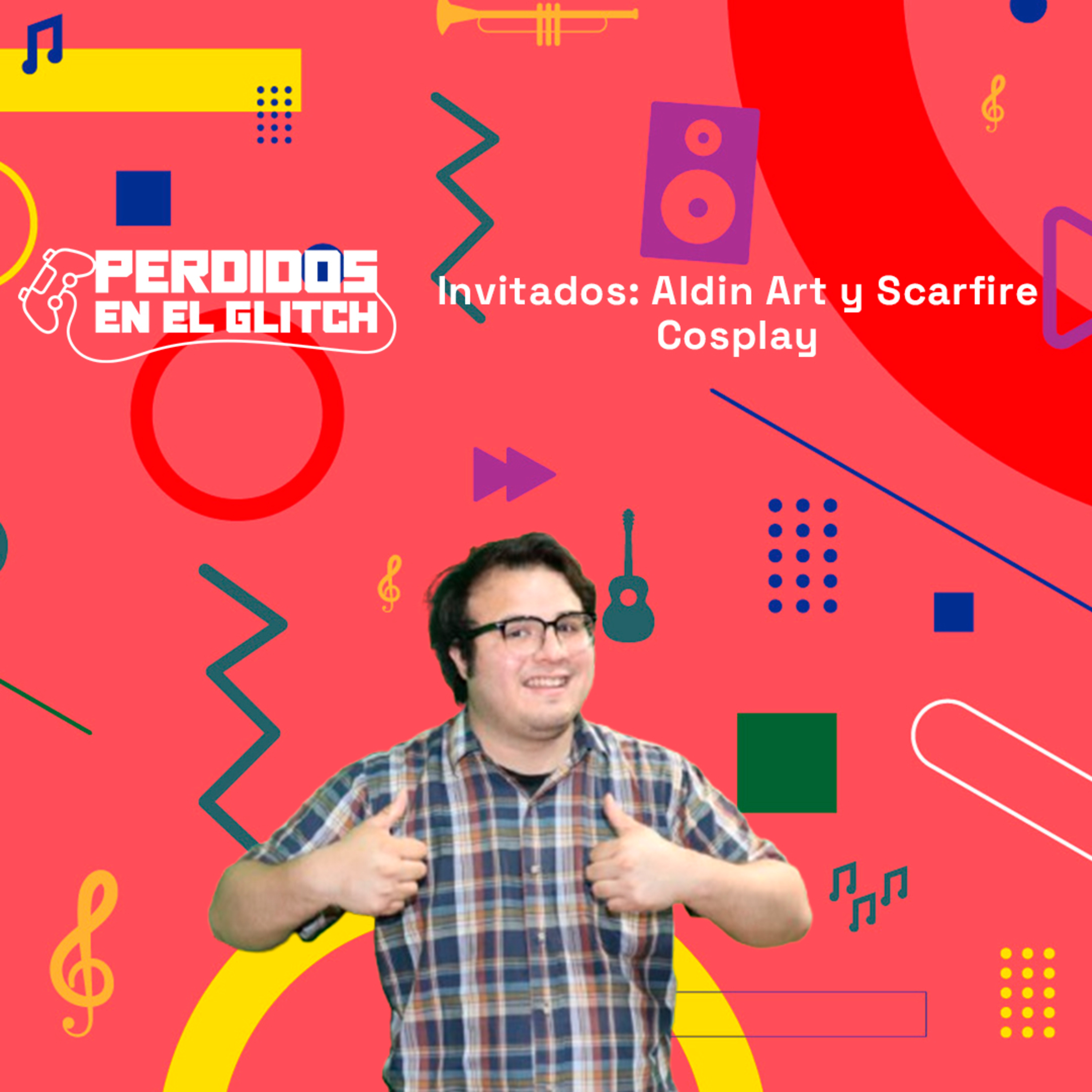 Invitados: Aldin Art y Scarfire Cosplay | Perdidos en el Glitch 22-04-25 episode artwork
