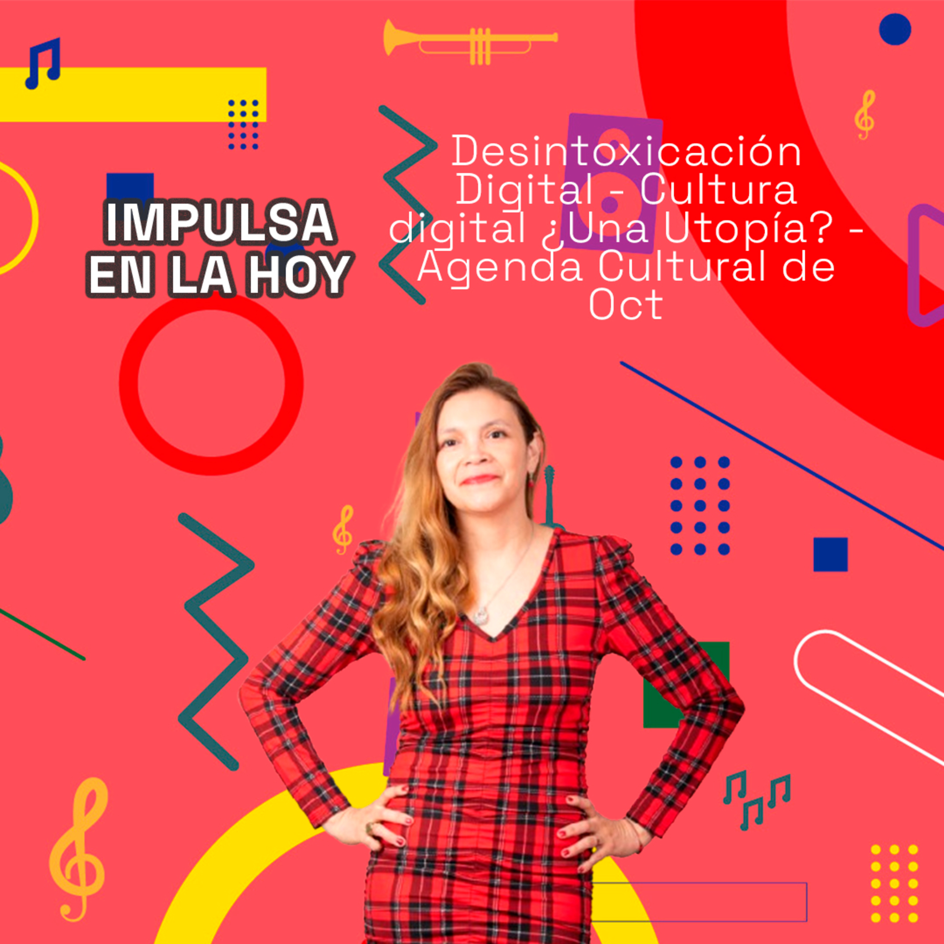 Desintoxicación Digital - Cultura digital ¿Una Utopía? - Agenda Cultural de Oct. | Impulsa en la Hoy episode artwork