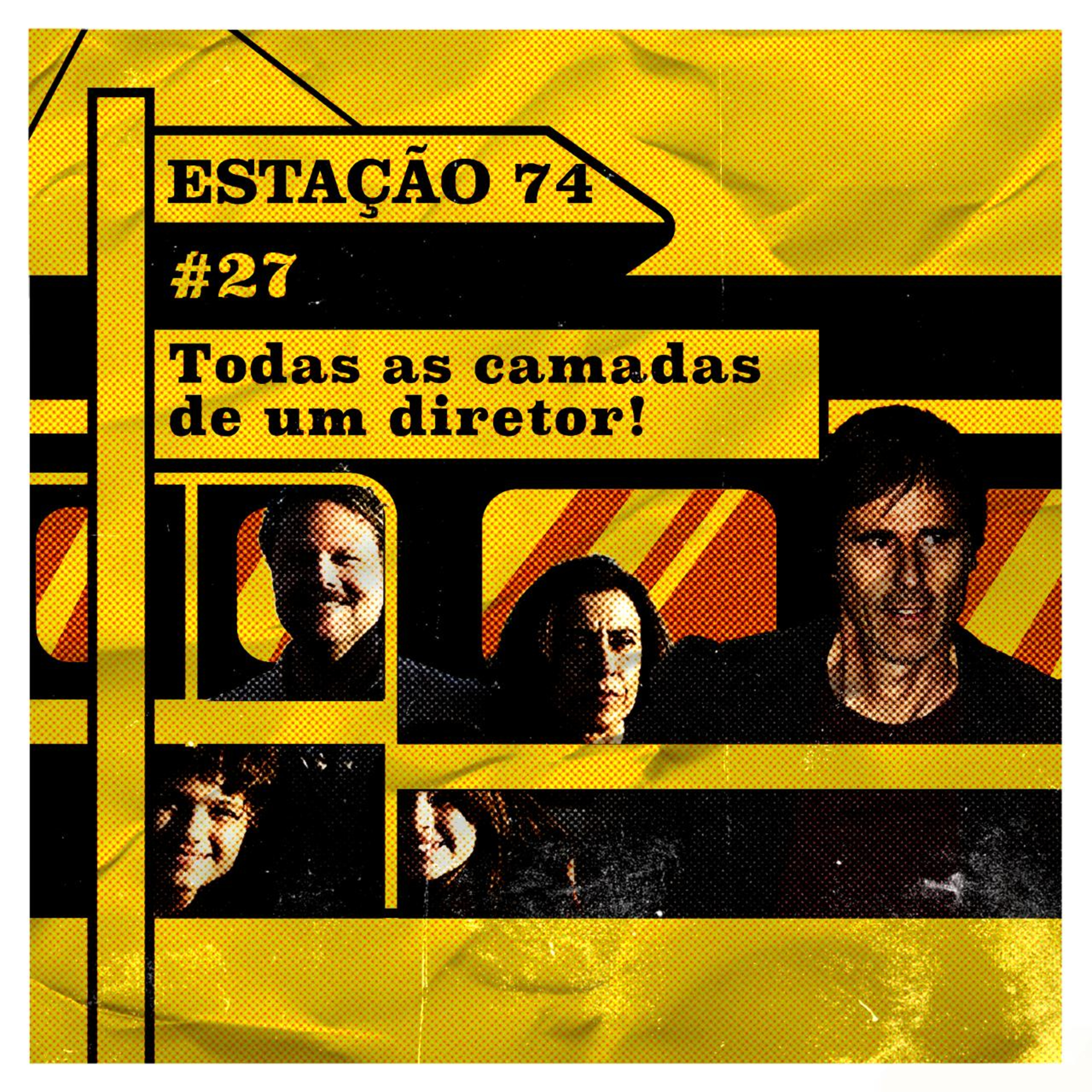 Estação 74 #27 - Todas as camadas de um diretor  episode artwork