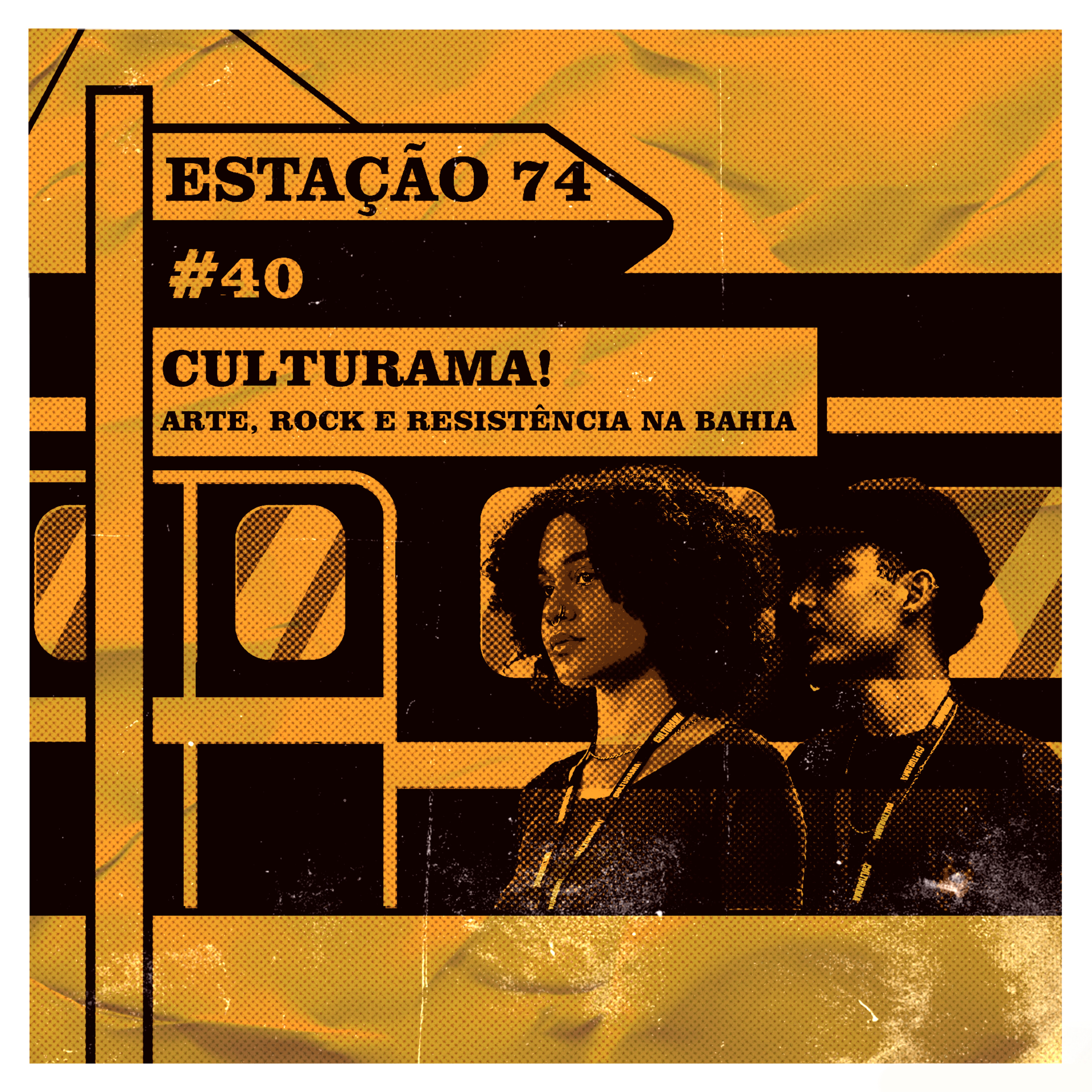 Estação 74 #40 - Culturama! Arte, Rock e Resistência na Bahia episode artwork