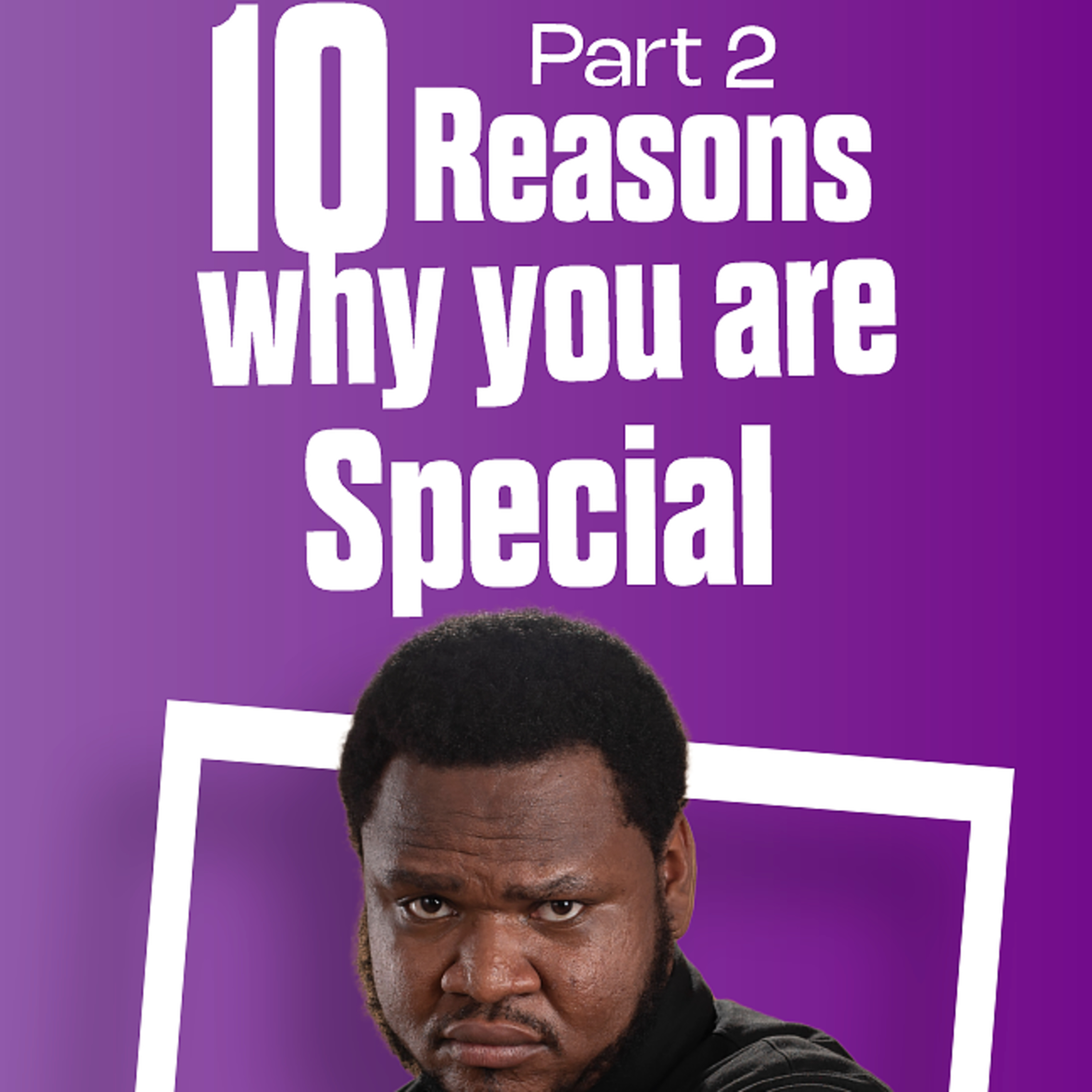 10 RESONS WHY YOU ARE SPECIAL PART 2