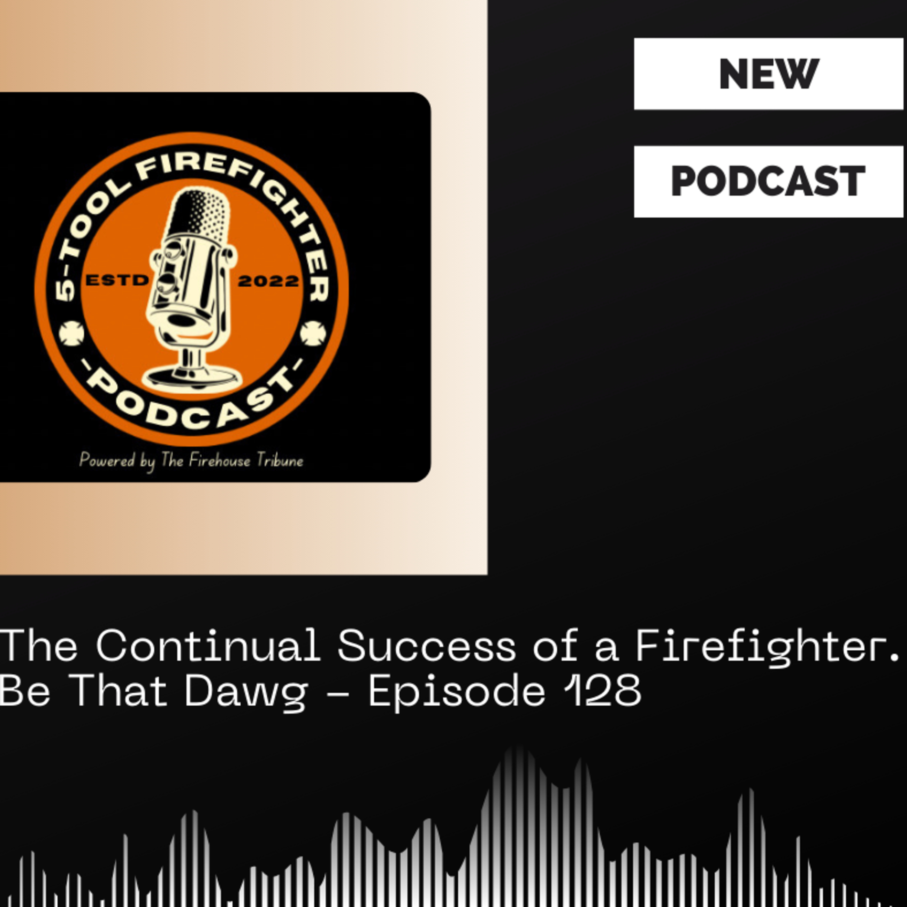 The Continual Success of a Firefighter. Be That Dawg - Episode 128