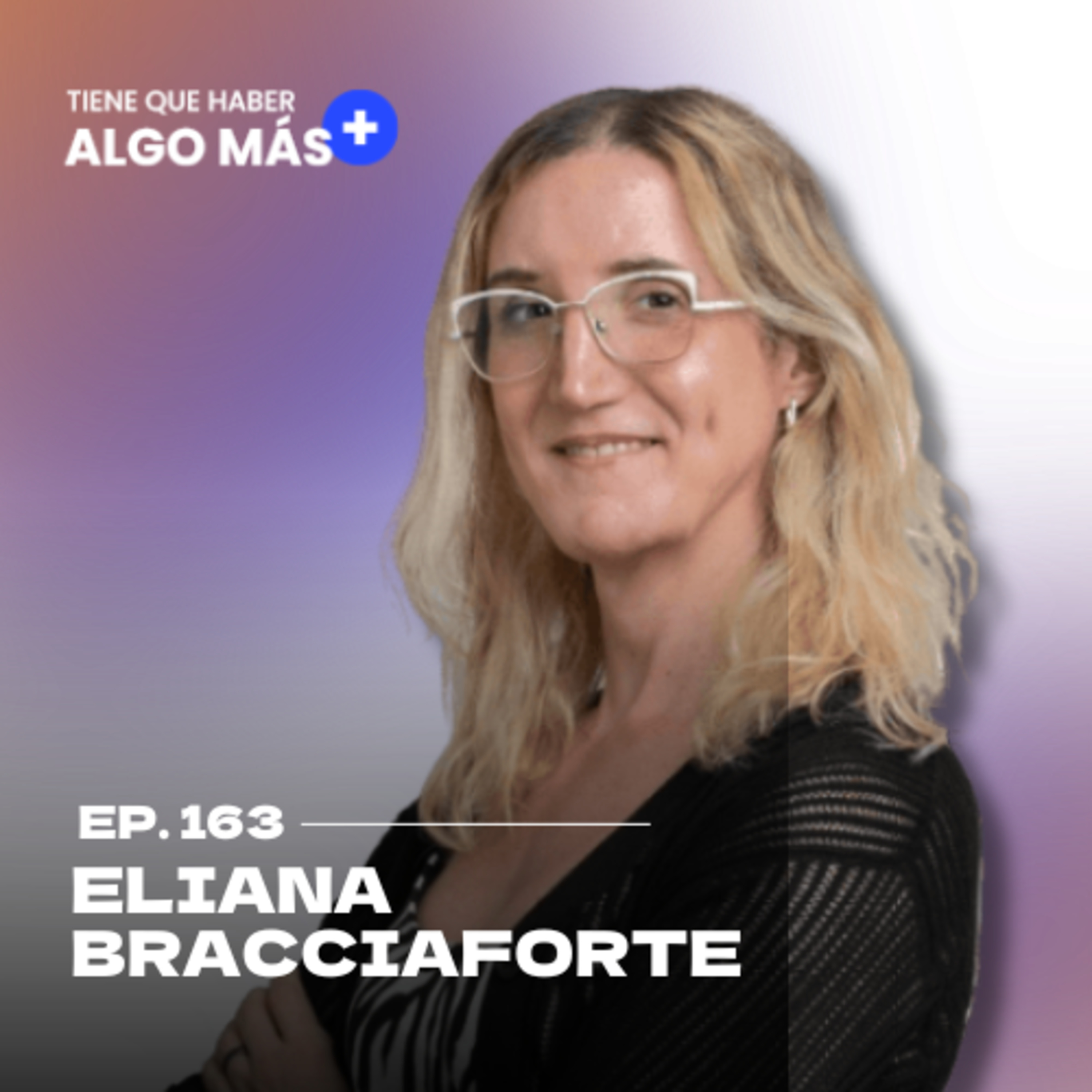 163. Eliana Bracciaforte: Experiencias laborales, jefes tóxicos y aprendizajes para mejorar.